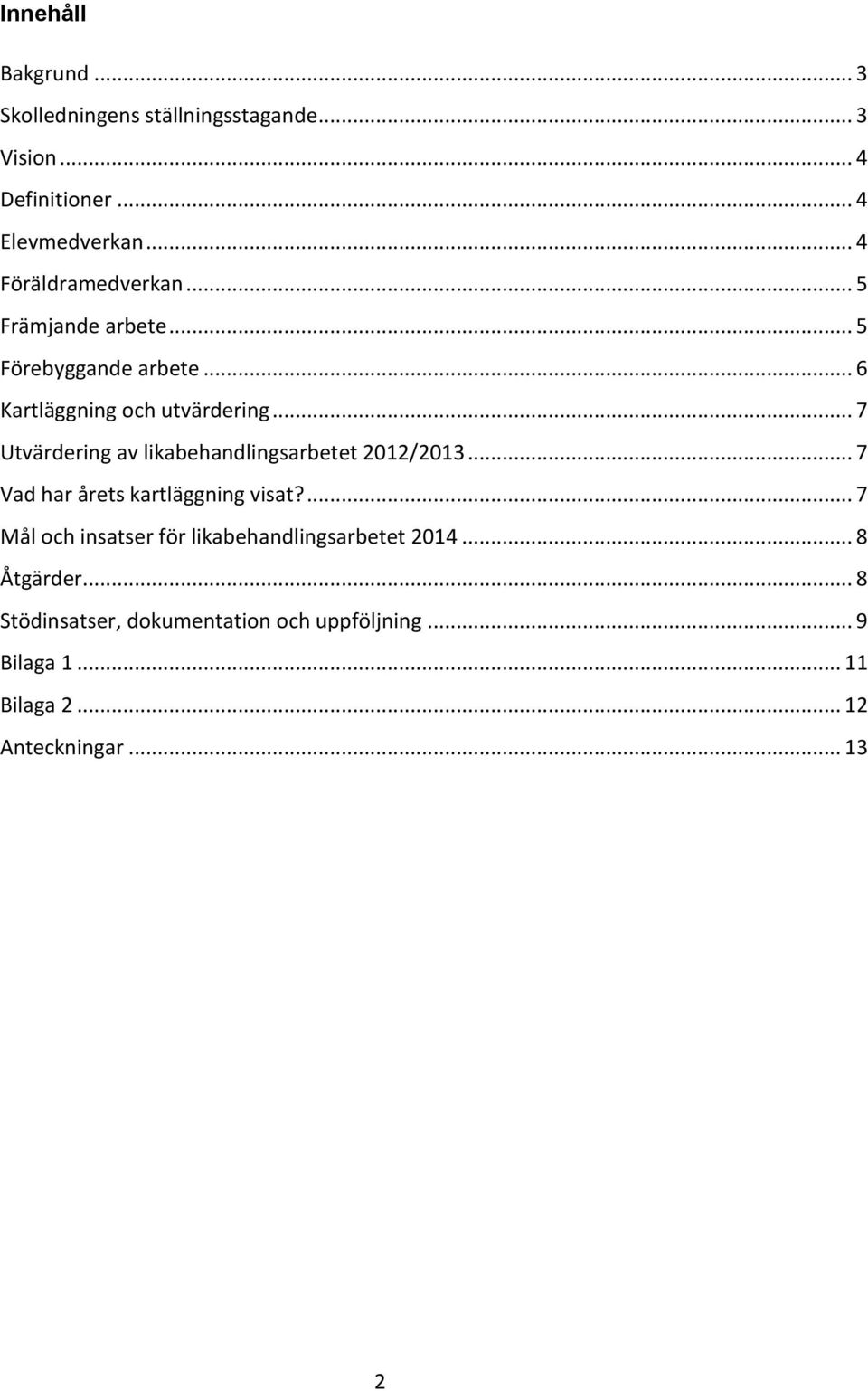 .. 7 Utvärdering av likabehandlingsarbetet 2012/2013... 7 Vad har årets kartläggning visat?