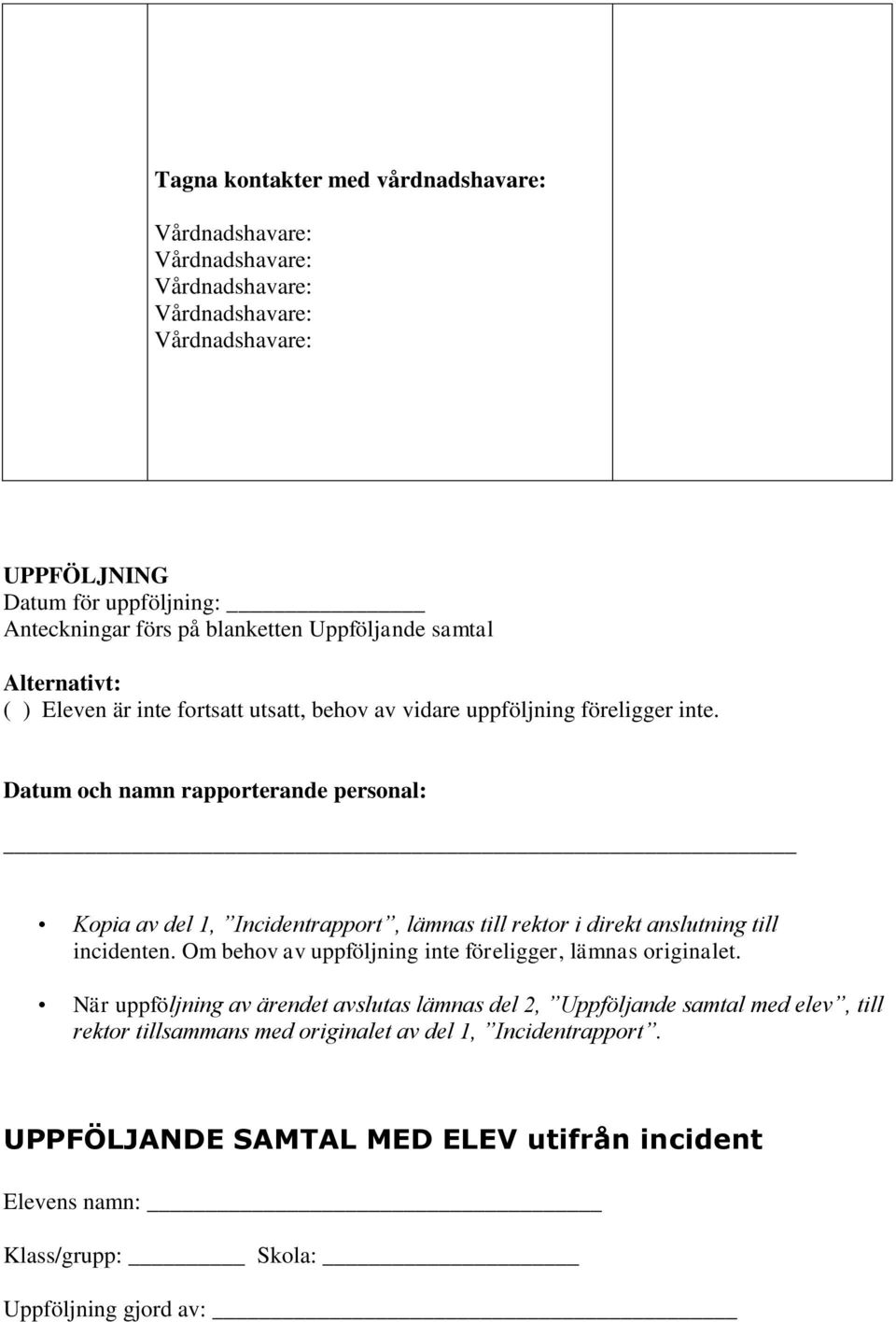 Datum och namn rapporterande personal: Kopia av del 1, Incidentrapport, lämnas till rektor i direkt anslutning till incidenten.