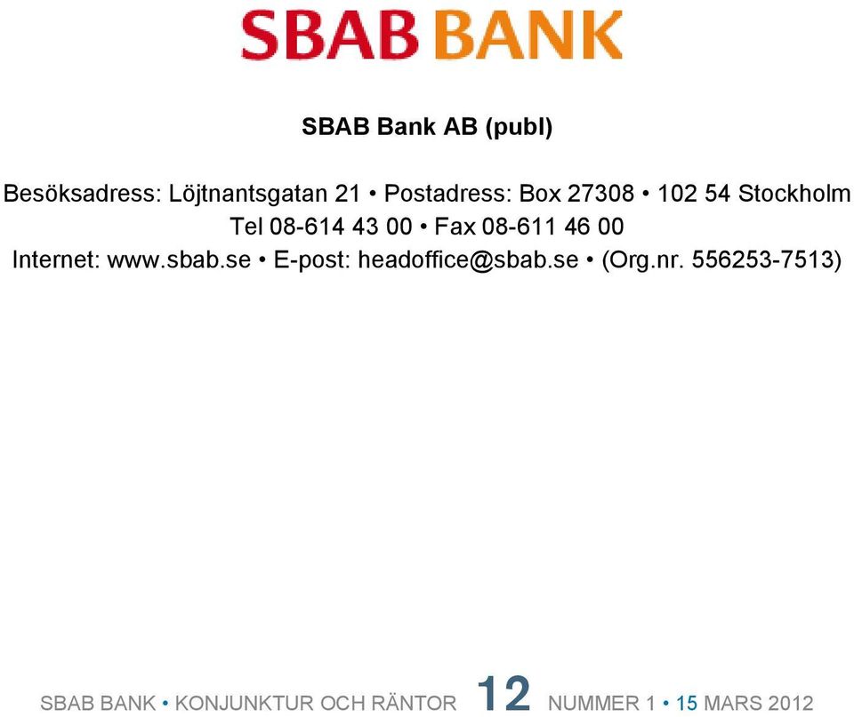 Internet: www.sbab.se E-post: headoffice@sbab.se (Org.