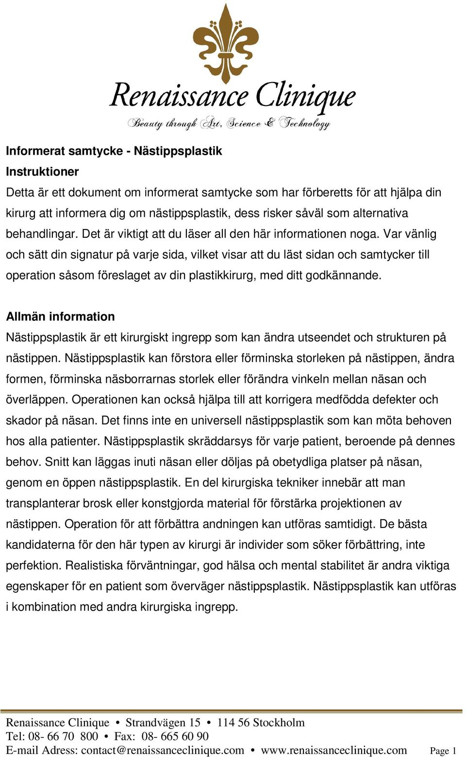 Var vänlig och sätt din signatur på varje sida, vilket visar att du läst sidan och samtycker till operation såsom föreslaget av din plastikkirurg, med ditt godkännande.