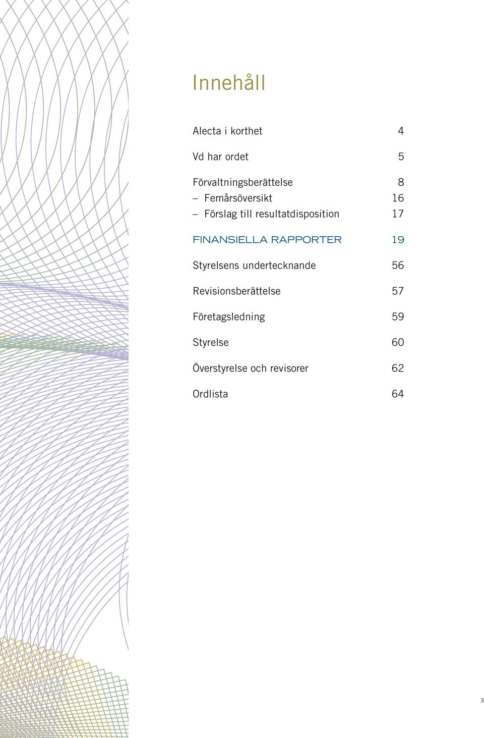 RAPPORTER 19 Styrelsens undertecknande 56 Revisionsberättelse 57