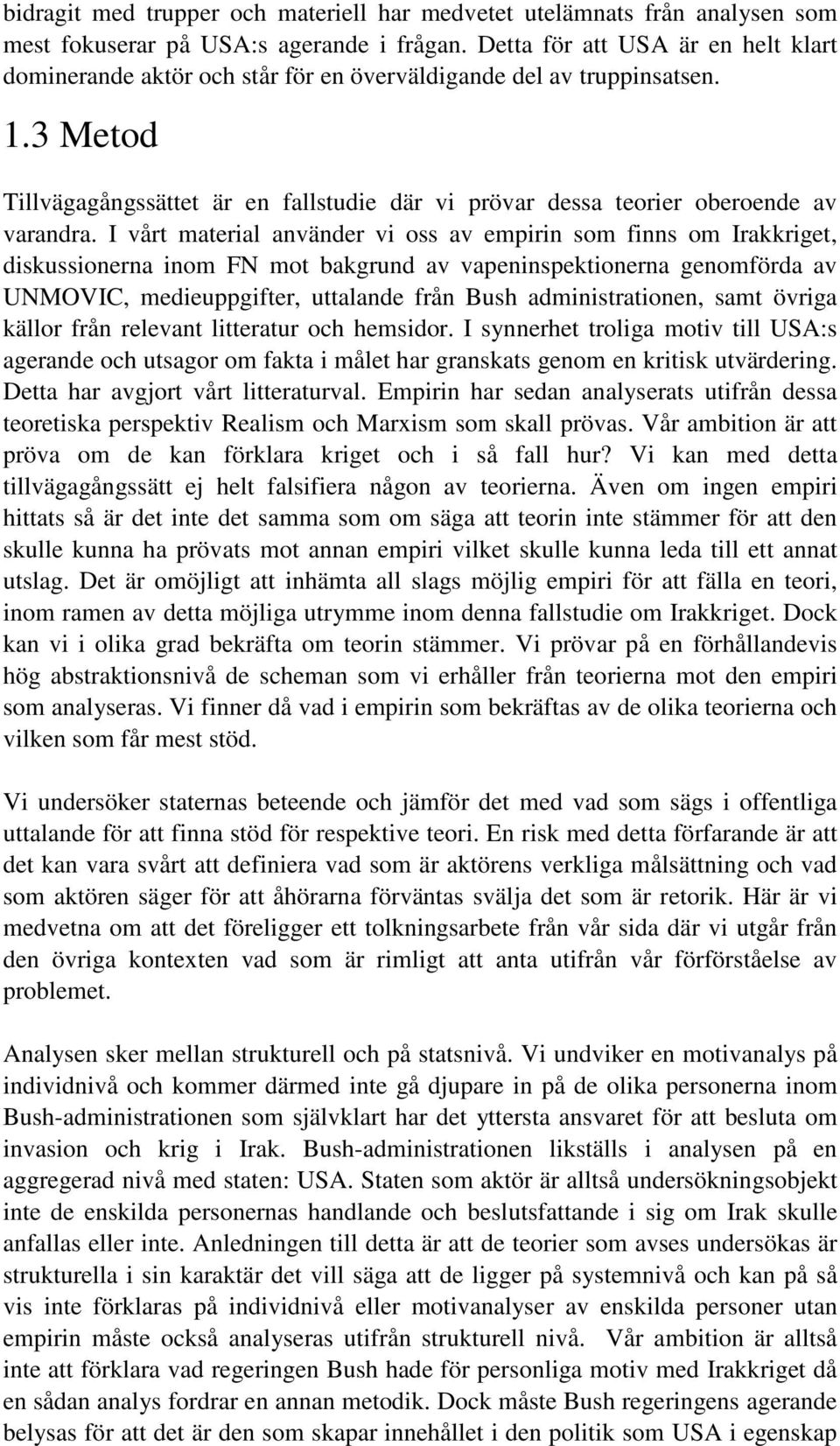 3 Metod Tillvägagångssättet är en fallstudie där vi prövar dessa teorier oberoende av varandra.