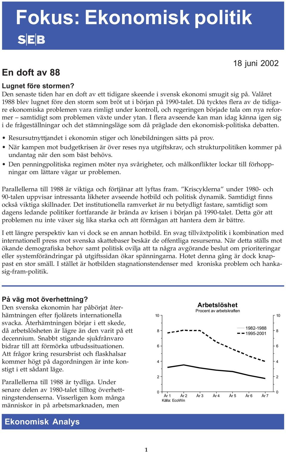 Då tycktes flera av de tidigare ekonomiska problemen vara rimligt under kontroll, och regeringen började tala om nya reformer samtidigt som problemen växte under ytan.