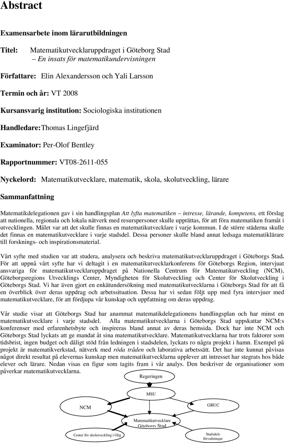 skolutveckling, lärare Sammanfattning Matematikdelegationen gav i sin handlingsplan Att lyfta matematiken intresse, lärande, kompetens, ett förslag att nationella, regionala och lokala nätverk med