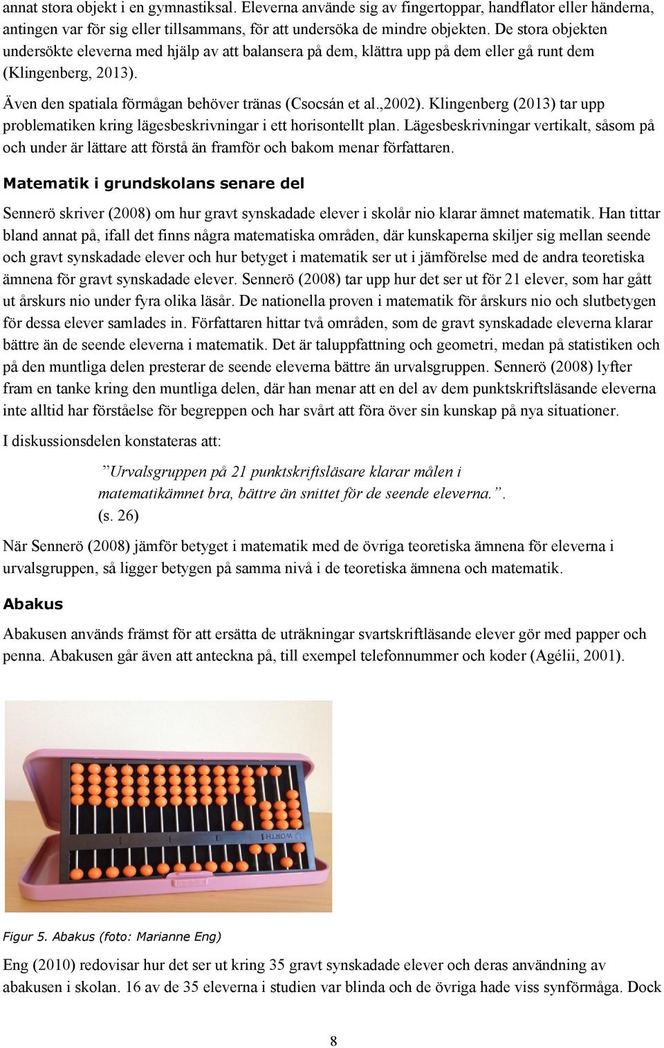 Klingenberg (2013) tar upp problematiken kring lägesbeskrivningar i ett horisontellt plan.