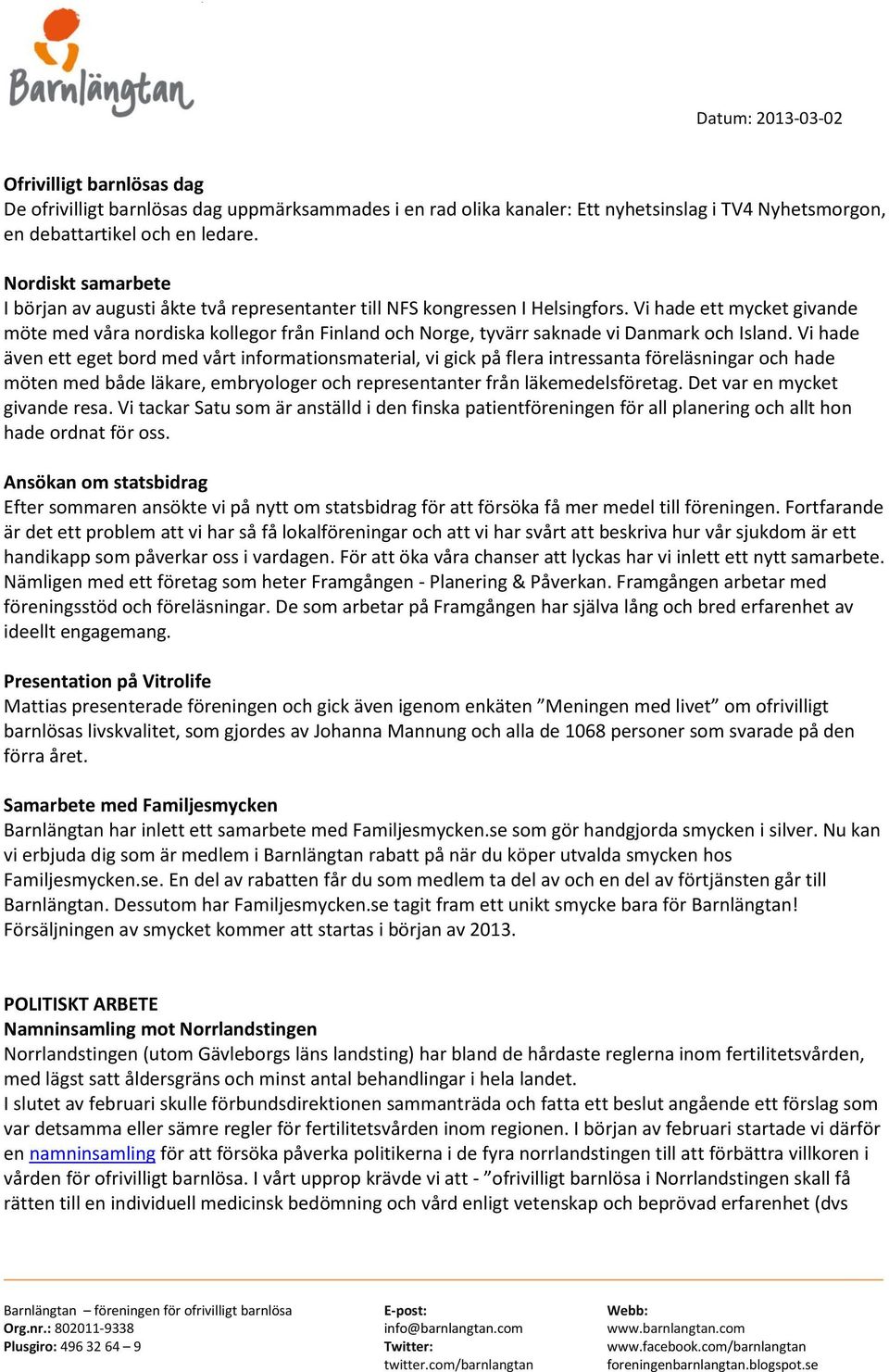 Vi hade ett mycket givande möte med våra nordiska kollegor från Finland och Norge, tyvärr saknade vi Danmark och Island.