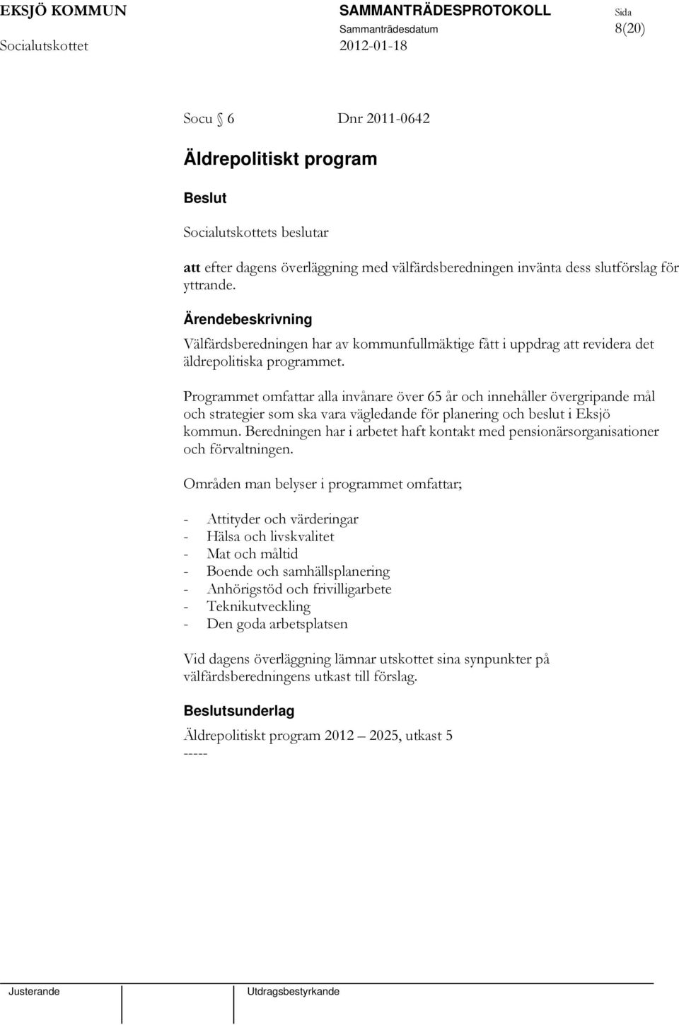 Programmet omfattar alla invånare över 65 år och innehåller övergripande mål och strategier som ska vara vägledande för planering och beslut i Eksjö kommun.