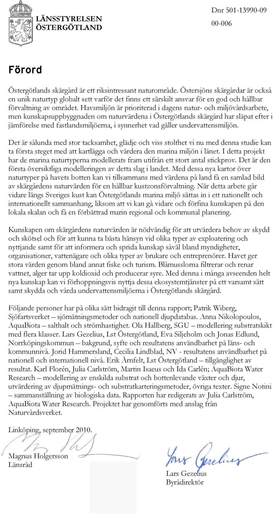 Havsmiljön är prioriterad i dagens natur- och miljövårdsarbete, men kunskapsuppbyggnaden om naturvärdena i Östergötlands skärgård har släpat efter i jämförelse med fastlandsmiljöerna, i synnerhet vad