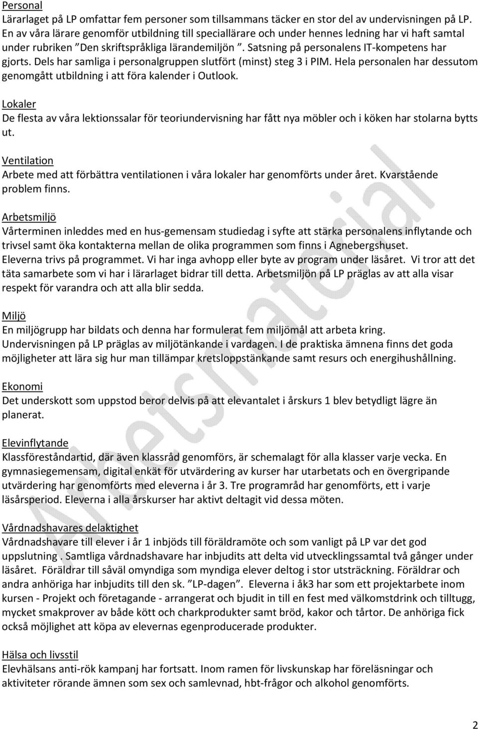 Dels har samliga i personalgruppen slutfört (minst) steg 3 i PIM. Hela personalen har dessutom genomgått utbildning i att föra kalender i Outlook.