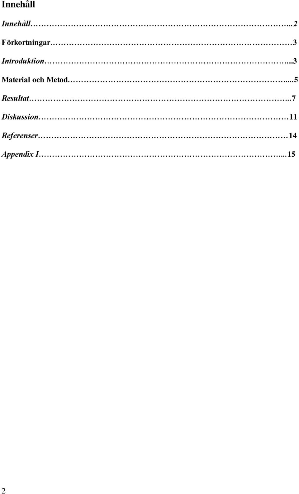 ..3 Material och Metod...5 Resultat.