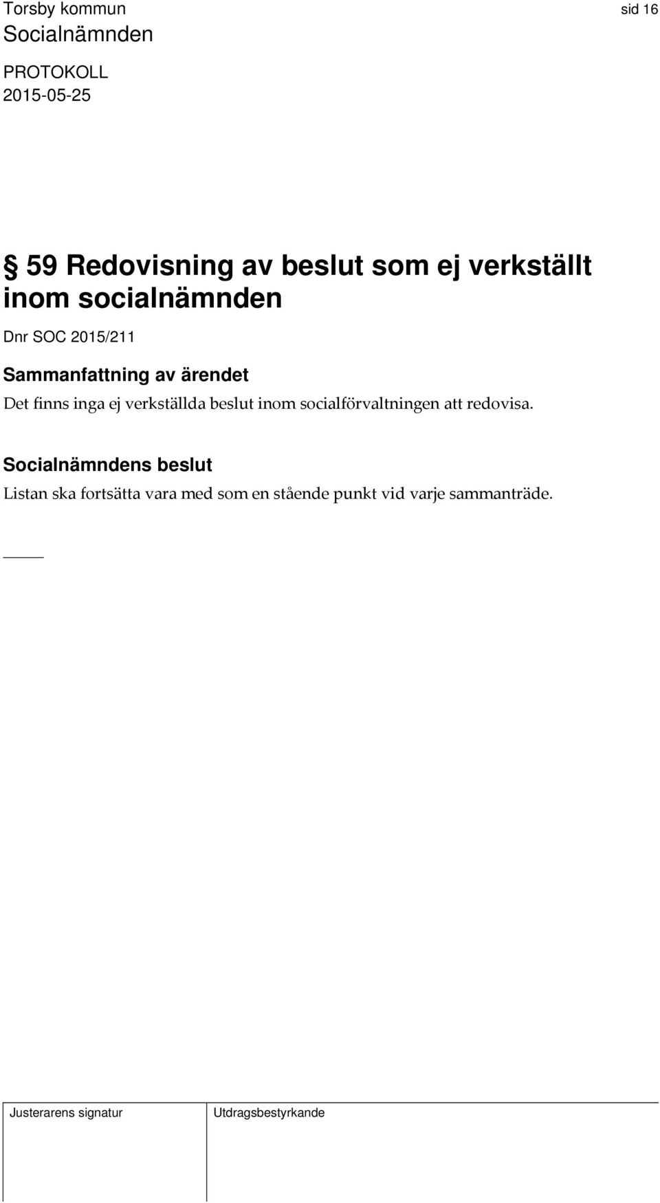 beslut inom socialförvaltningen att redovisa.