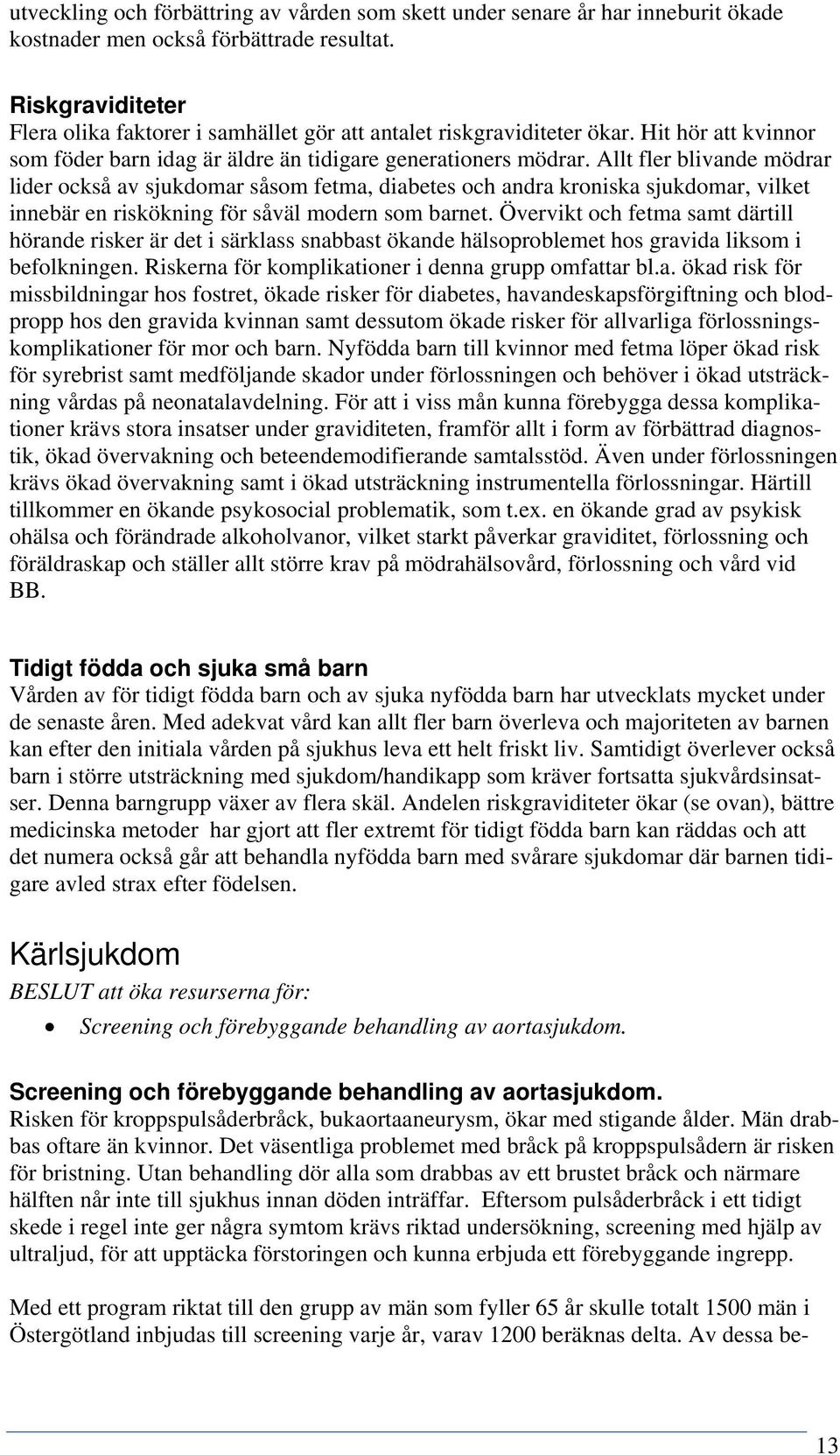 Allt fler blivande mödrar lider också av sjukdomar såsom fetma, diabetes och andra kroniska sjukdomar, vilket innebär en riskökning för såväl modern som barnet.