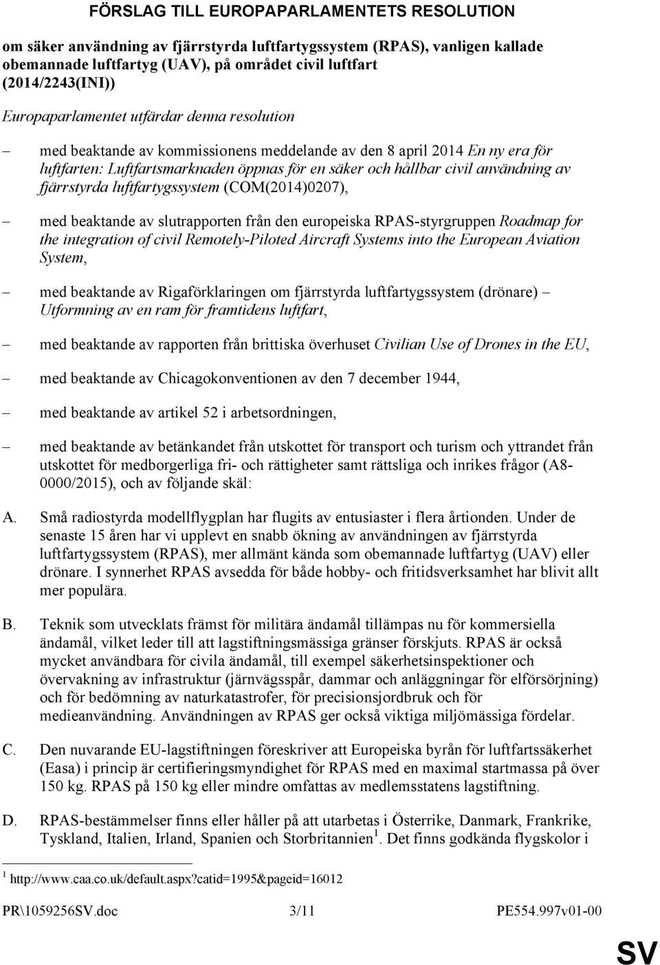 av fjärrstyrda luftfartygssystem (COM(2014)0207), med beaktande av slutrapporten från den europeiska RPAS-styrgruppen Roadmap for the integration of civil Remotely-Piloted Aircraft Systems into the