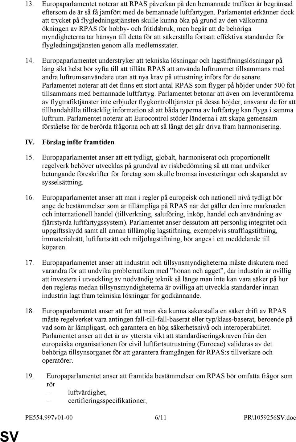 till detta för att säkerställa fortsatt effektiva standarder för flygledningstjänsten genom alla medlemsstater. 14.