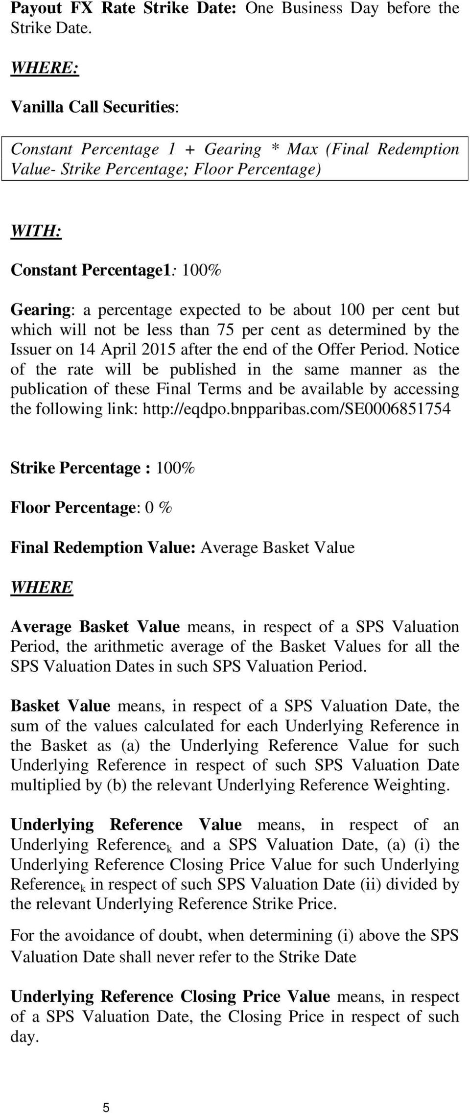 be about 100 per cent but which will not be less than 75 per cent as determined by the Issuer on 14 April 2015 after the end of the Offer Period.