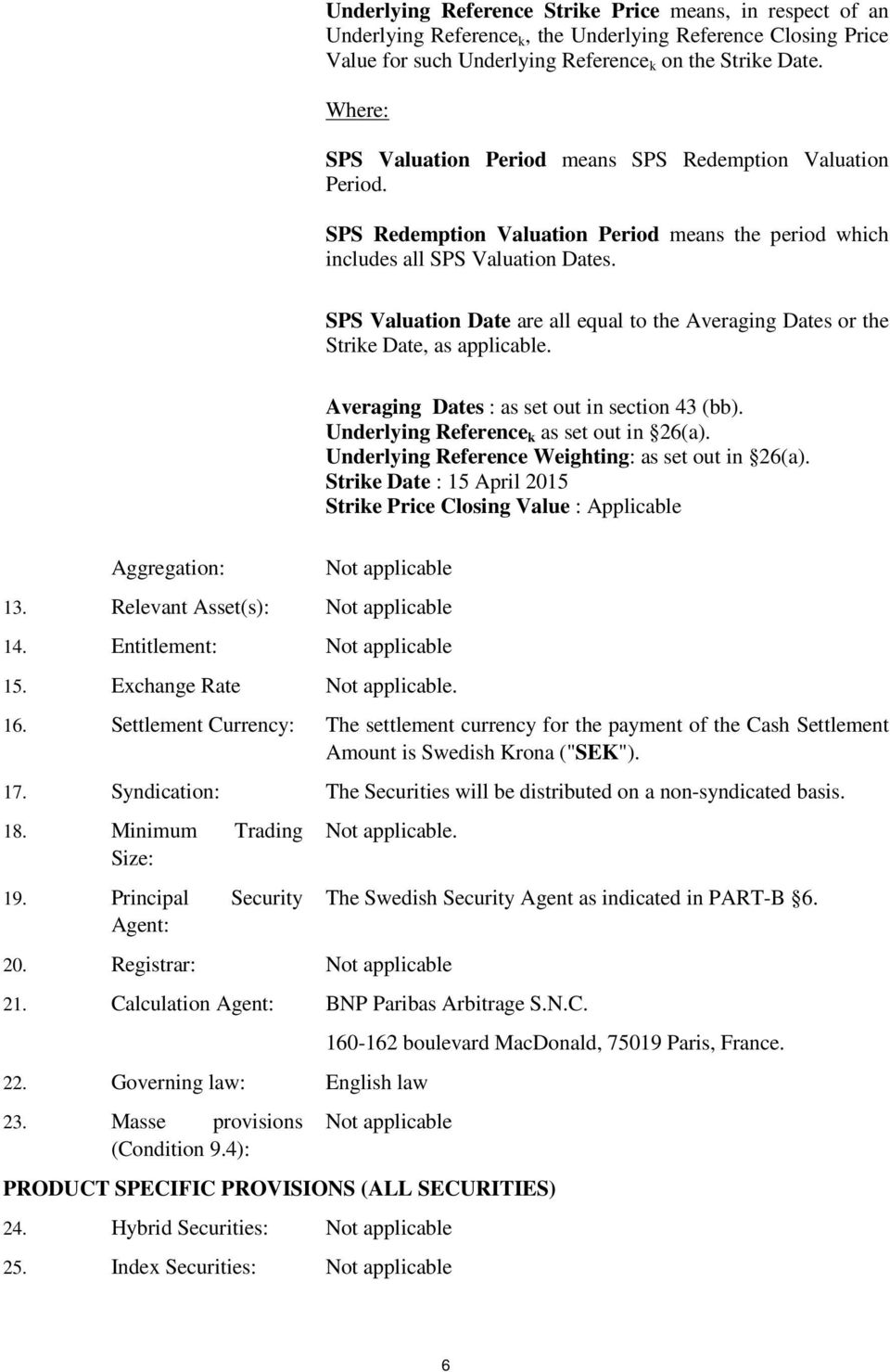 SPS Valuation Date are all equal to the Averaging Dates or the Strike Date, as applicable. Averaging Dates : as set out in section 43 (bb). Underlying Reference k as set out in 26(a).