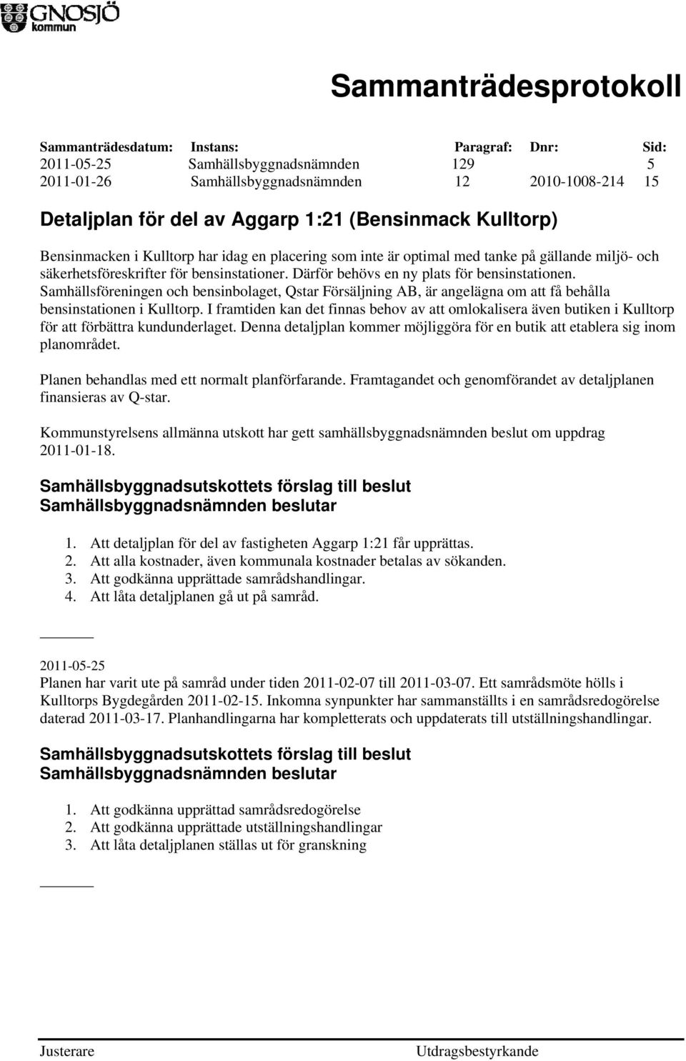 Samhällsföreningen och bensinbolaget, Qstar Försäljning AB, är angelägna om att få behålla bensinstationen i Kulltorp.