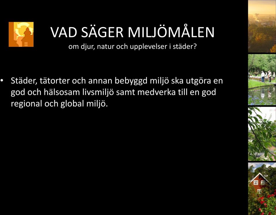 god regional och global miljö. Natur- och kulturvärden ska tas till vara och utvecklas.