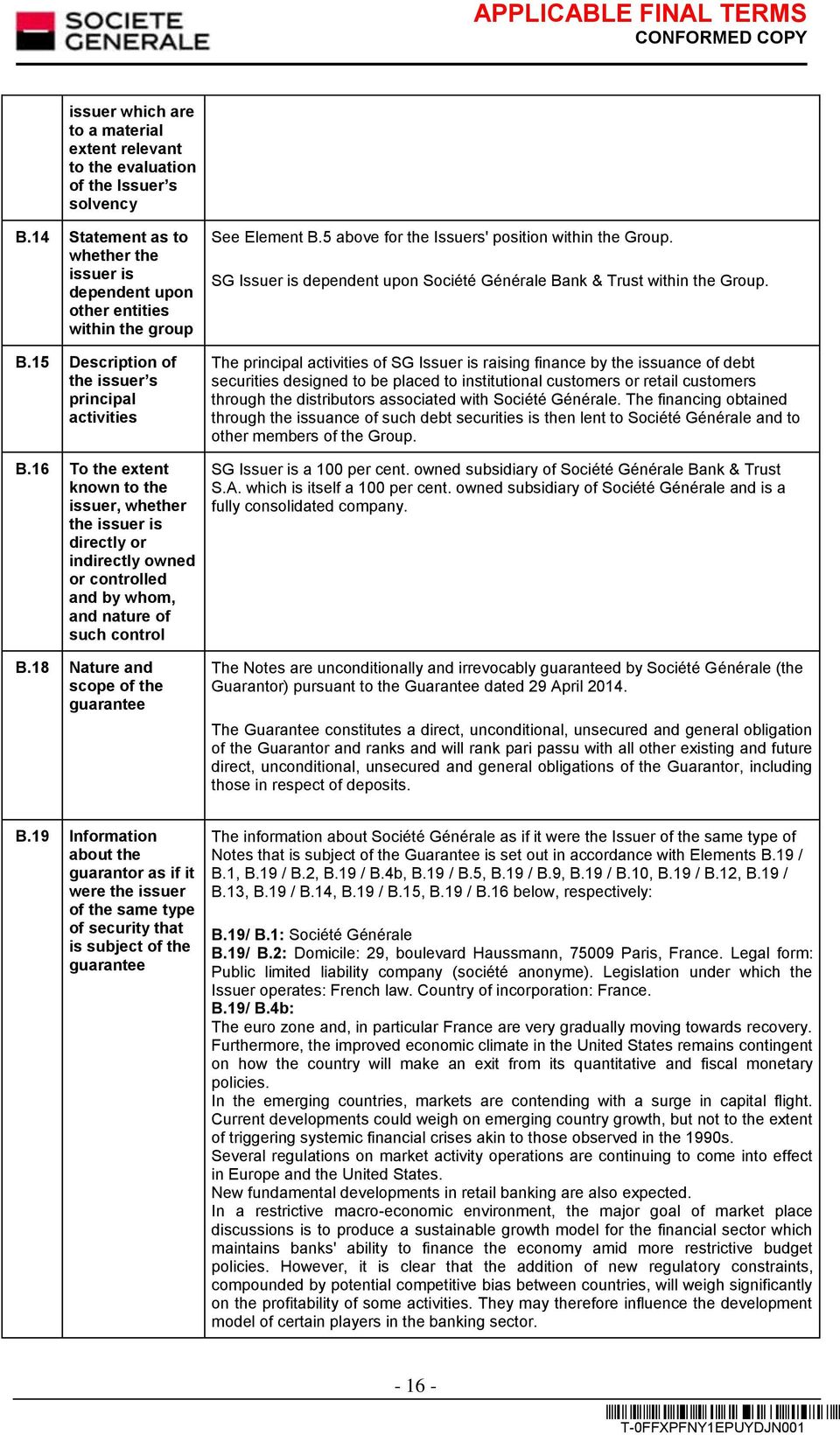18 Nature and scope of the guarantee See Element B.5 above for the Issuers' position within the Group. SG Issuer is dependent upon Société Générale Bank & Trust within the Group.