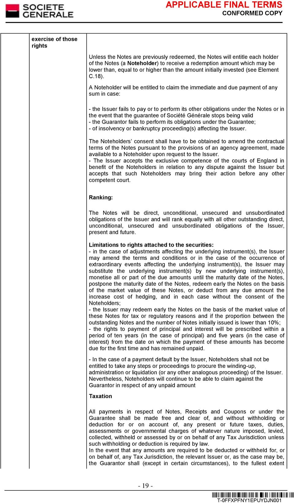 A Noteholder will be entitled to claim the immediate and due payment of any sum in case: - the Issuer fails to pay or to perform its other obligations under the Notes or in the event that the