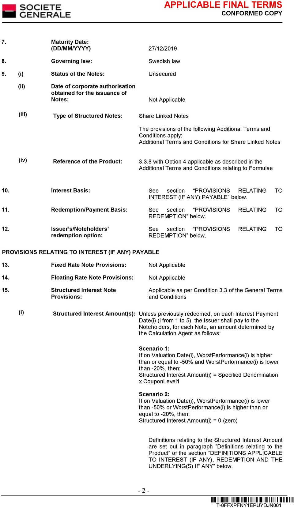 following Additional Terms and Conditions apply: Additional Terms and Conditions for Share Linked Notes (iv) Reference of the Product: 3.