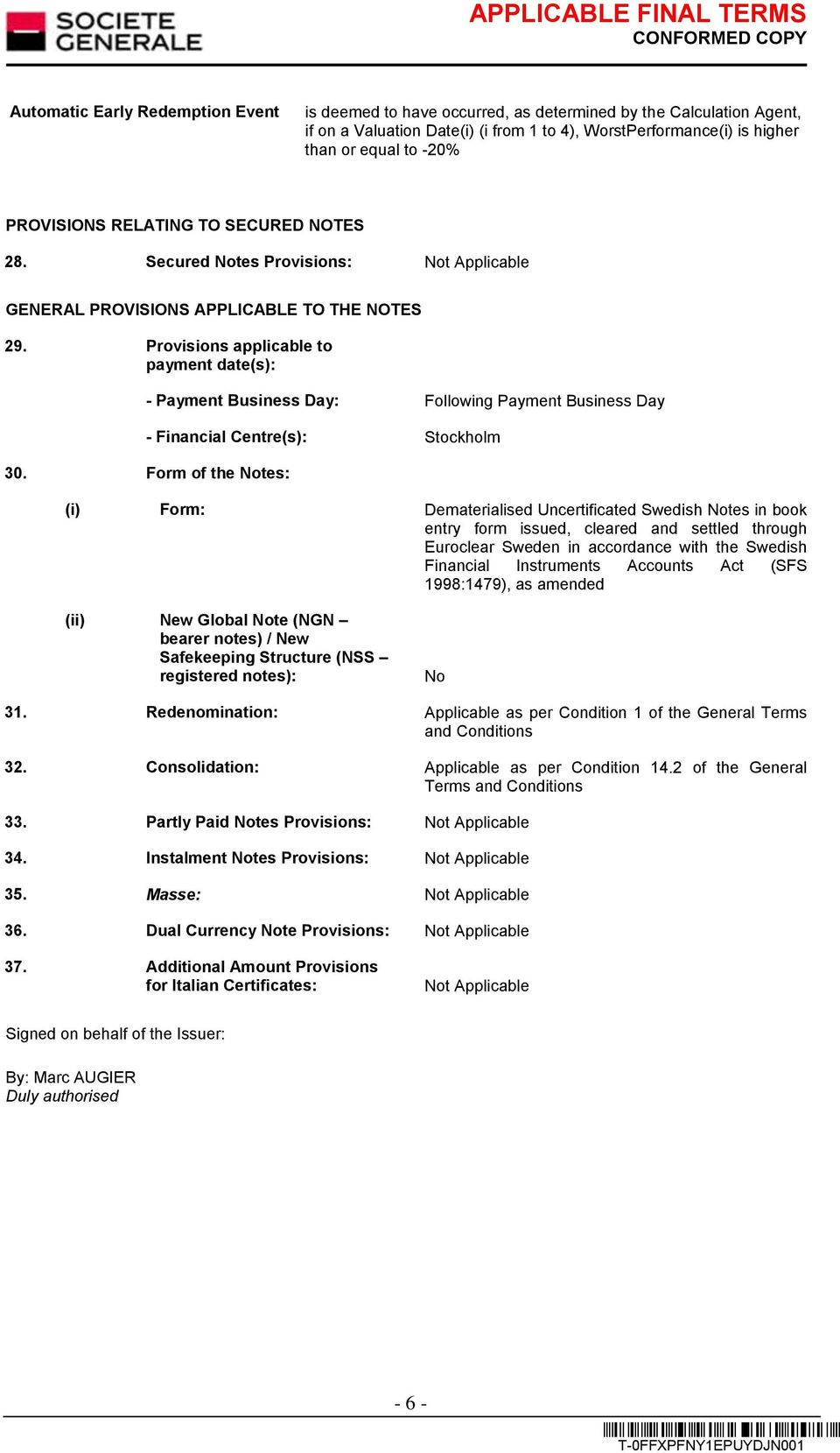 Provisions applicable to payment date(s): - Payment Business Day: Following Payment Business Day - Financial Centre(s): Stockholm 30.