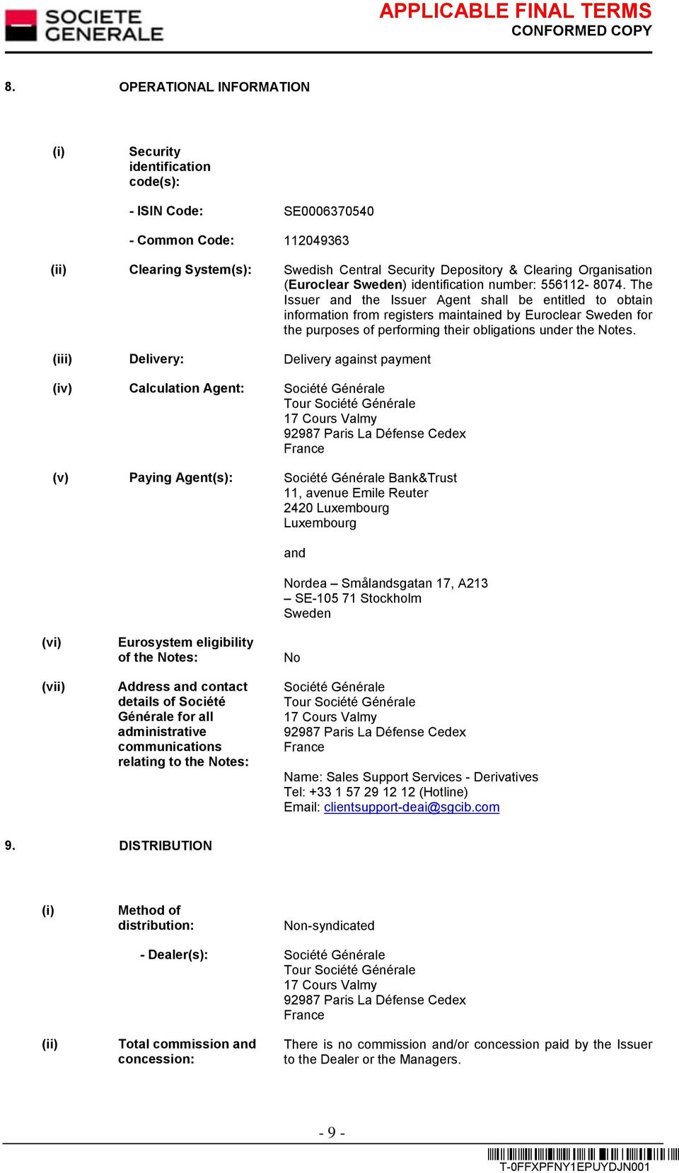 The Issuer and the Issuer Agent shall be entitled to obtain information from registers maintained by Euroclear Sweden for the purposes of performing their obligations under the Notes.