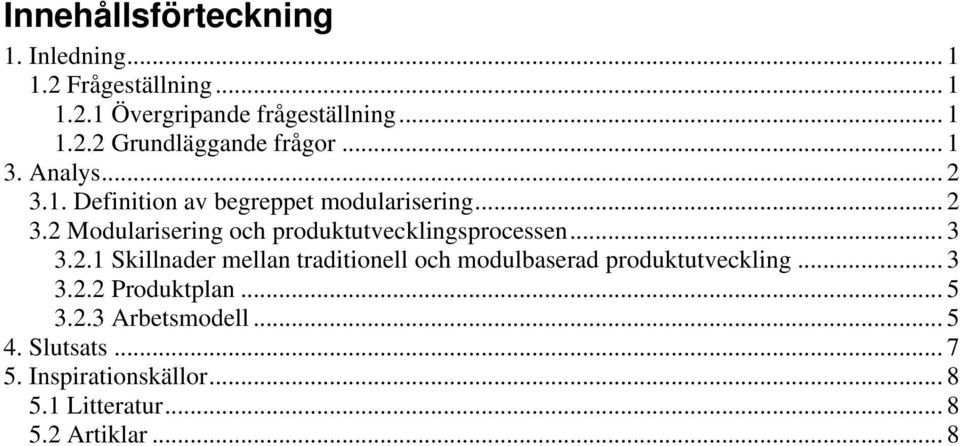 .. 3 3.2.1 Skillnader mellan traditionell och modulbaserad produktutveckling... 3 3.2.2 Produktplan... 5 3.2.3 Arbetsmodell.