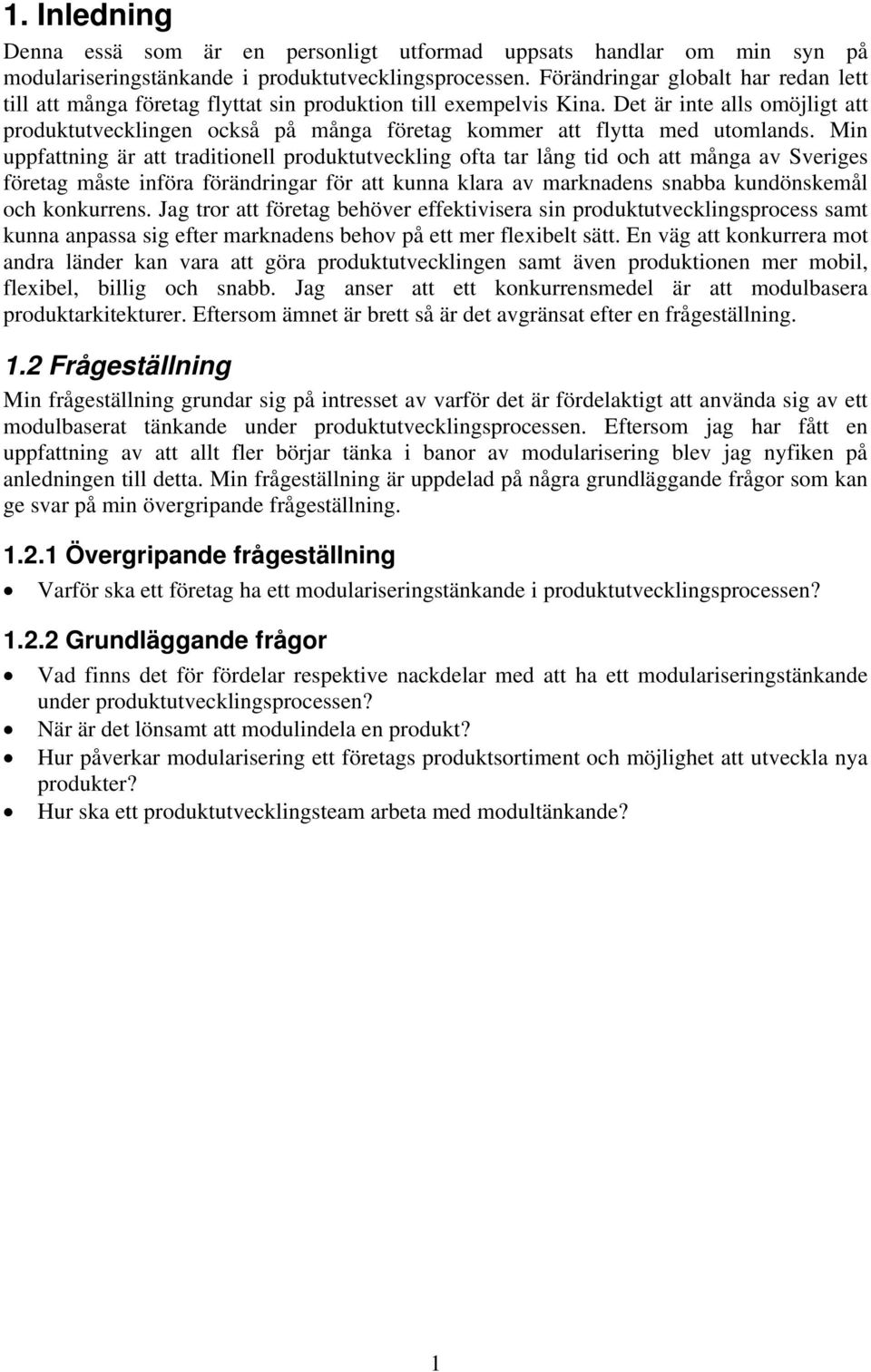 Det är inte alls omöjligt att produktutvecklingen också på många företag kommer att flytta med utomlands.