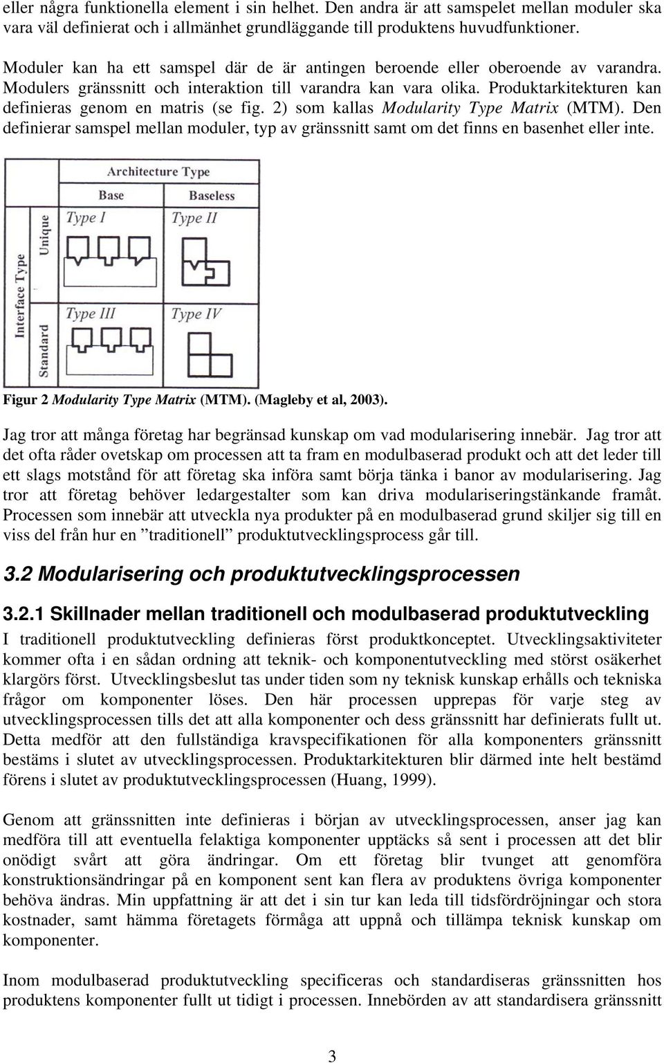 Produktarkitekturen kan definieras genom en matris (se fig. 2) som kallas Modularity Type Matrix (MTM).