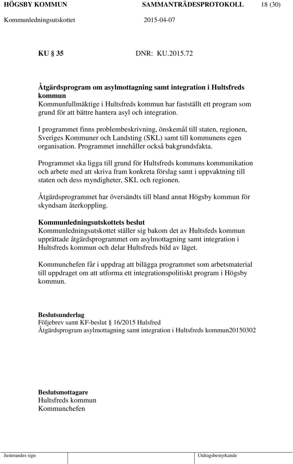 I programmet finns problembeskrivning, önskemål till staten, regionen, Sveriges Kommuner och Landsting (SKL) samt till kommunens egen organisation. Programmet innehåller också bakgrundsfakta.