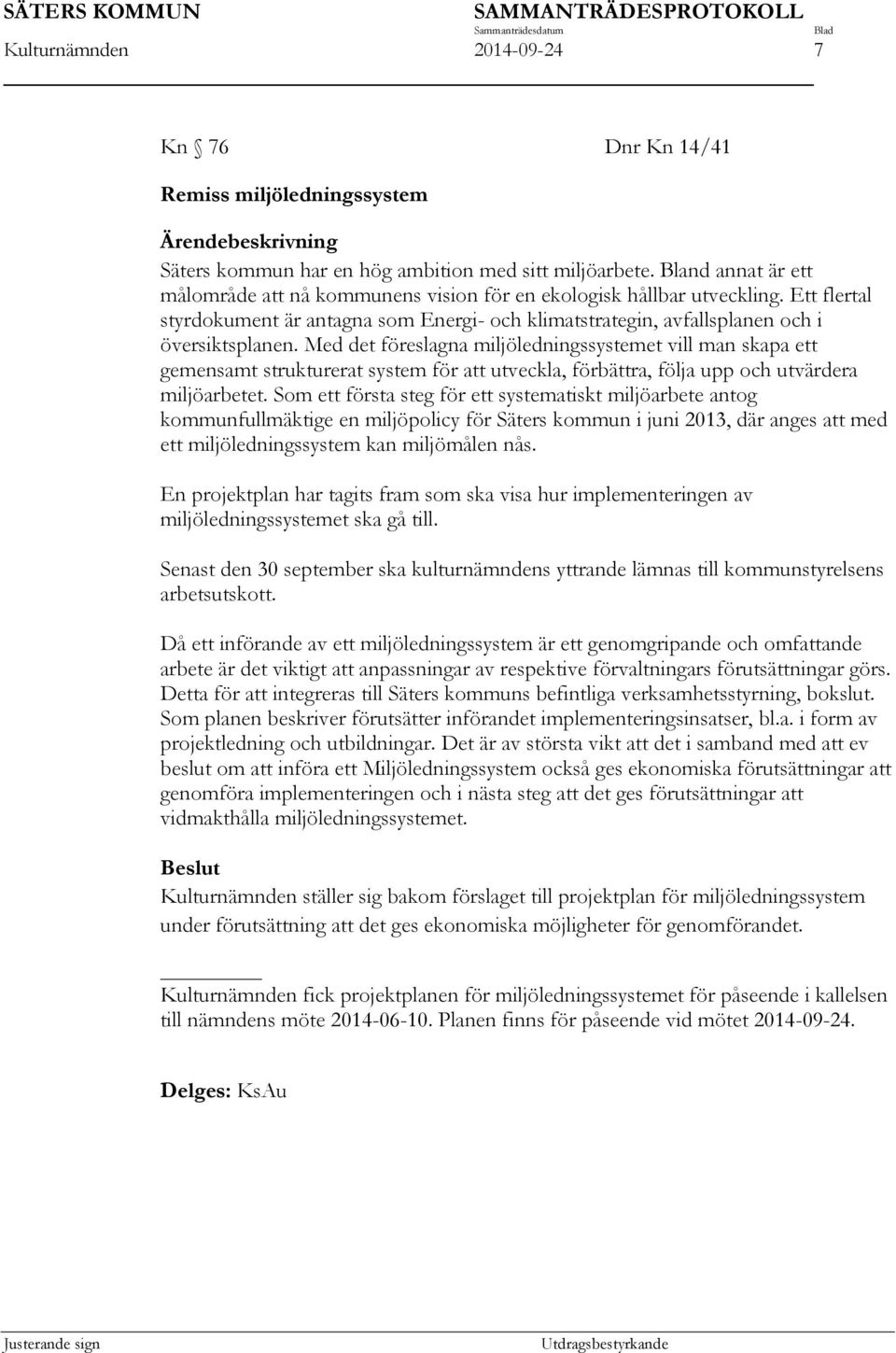 Med det föreslagna miljöledningssystemet vill man skapa ett gemensamt strukturerat system för att utveckla, förbättra, följa upp och utvärdera miljöarbetet.