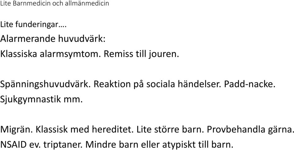 Sjukgymnastik mm. Migrän. Klassisk med hereditet. Lite större barn.