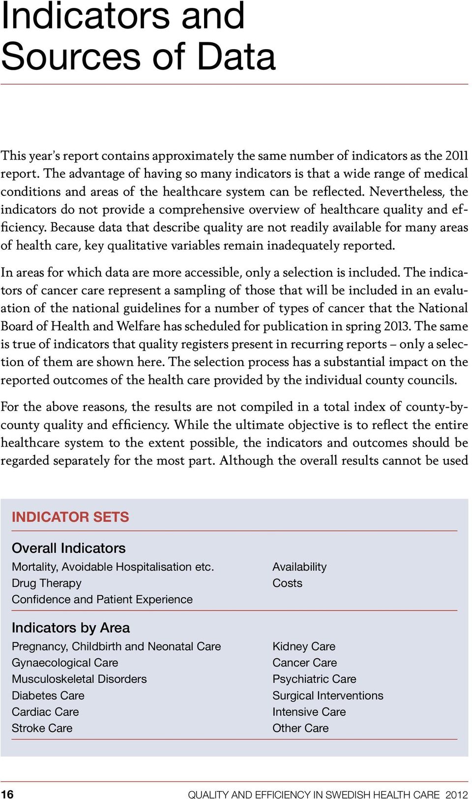 Nevertheless, the indicators do not provide a comprehensive overview of healthcare quality and efficiency.