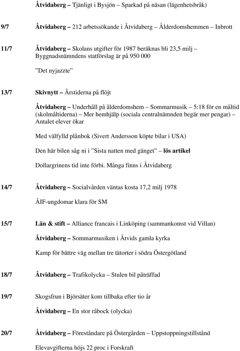 centralnämnden begär mer pengar) Antalet elever ökar Med välfylld plånbok (Sivert Andersson köpte bilar i USA) Den här bilen såg ni i Sista natten med gänget lös artikel Dollargrinens tid inte förbi.