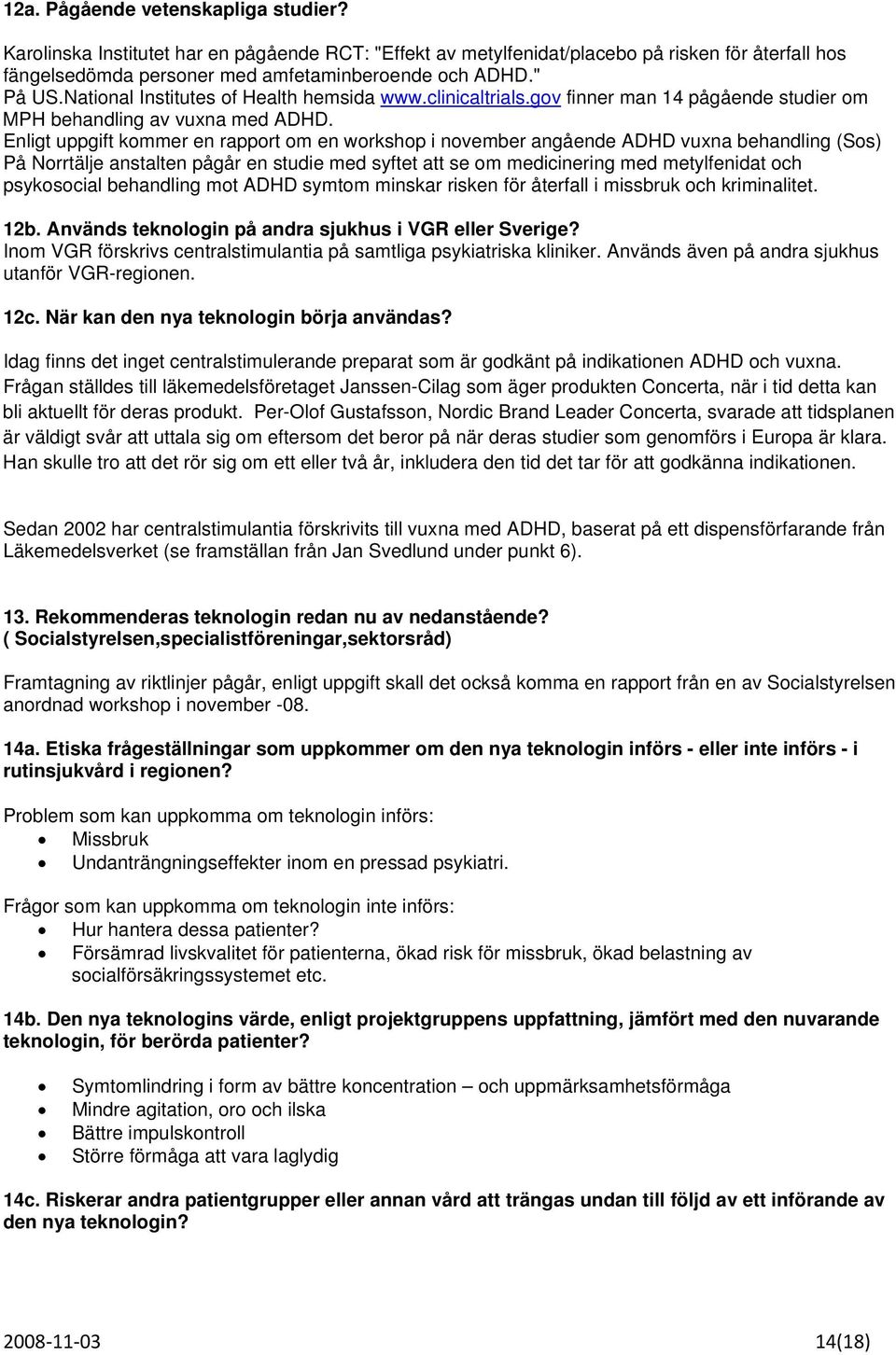 Enligt uppgift kommer en rapport om en workshop i november angående ADHD vuxna behandling (Sos) På Norrtälje anstalten pågår en studie med syftet att se om medicinering med metylfenidat och