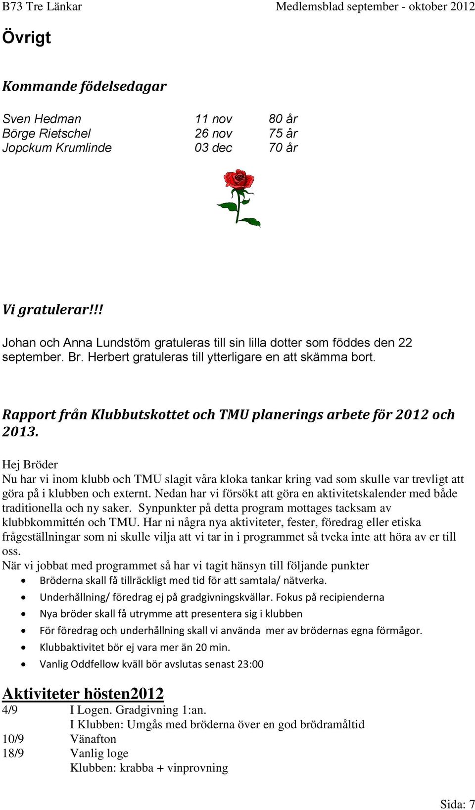 Rapport från Klubbutskottet och TMU planerings arbete för 2012 och 2013.