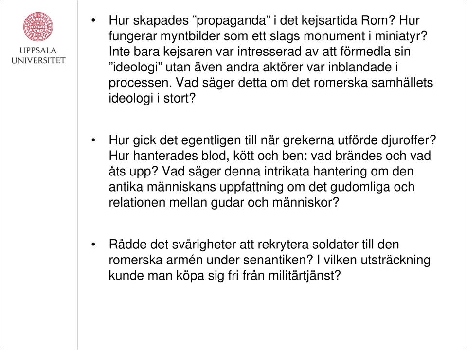 Vad säger detta om det romerska samhällets ideologi i stort? Hur gick det egentligen till när grekerna utförde djuroffer?