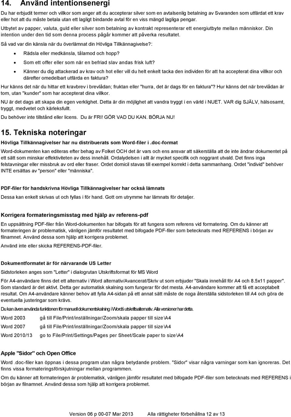 Din intention under den tid som denna process pågår kommer att påverka resultatet. Så vad var din känsla när du överlämnat din Hövliga Tillkännagivelse?: Rädsla eller medkänsla, tålamod och hopp?