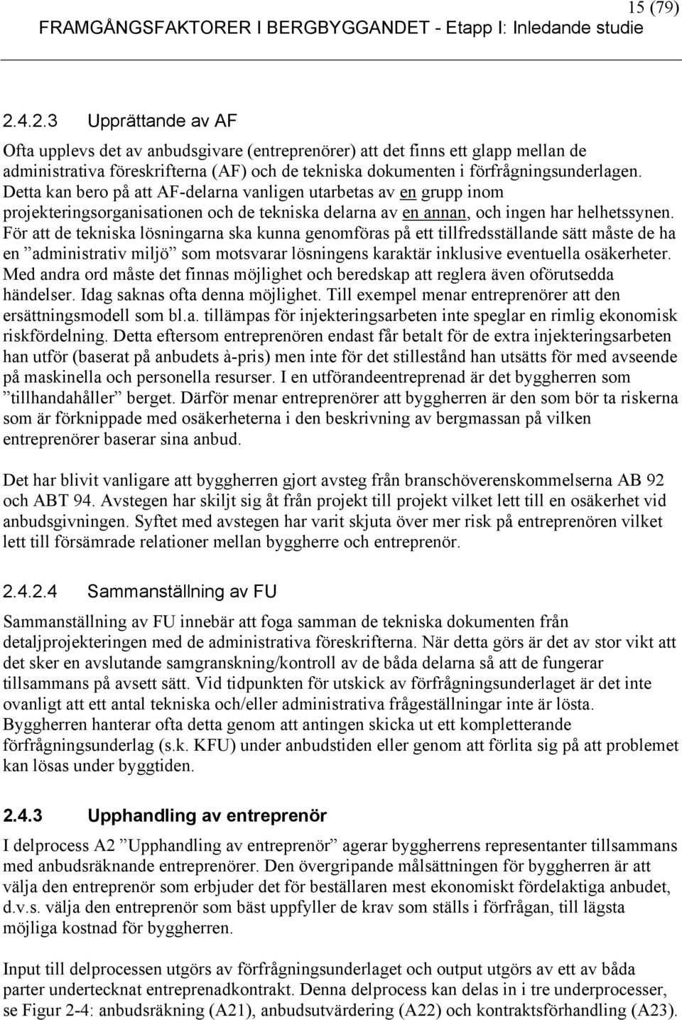 För att de tekniska lösningarna ska kunna genomföras på ett tillfredsställande sätt måste de ha en administrativ miljö som motsvarar lösningens karaktär inklusive eventuella osäkerheter.