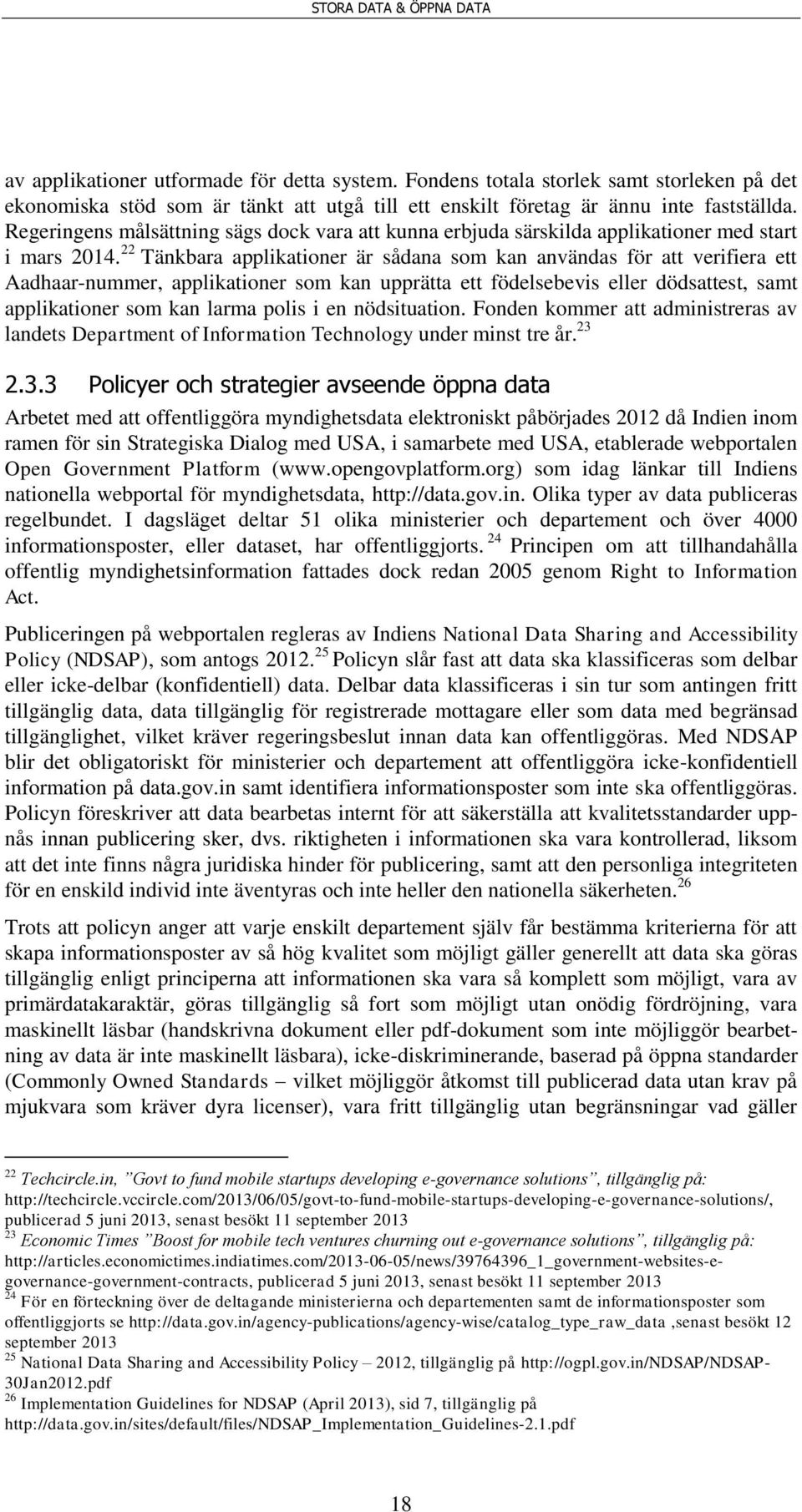 22 Tänkbara applikationer är sådana som kan användas för att verifiera ett Aadhaar-nummer, applikationer som kan upprätta ett födelsebevis eller dödsattest, samt applikationer som kan larma polis i