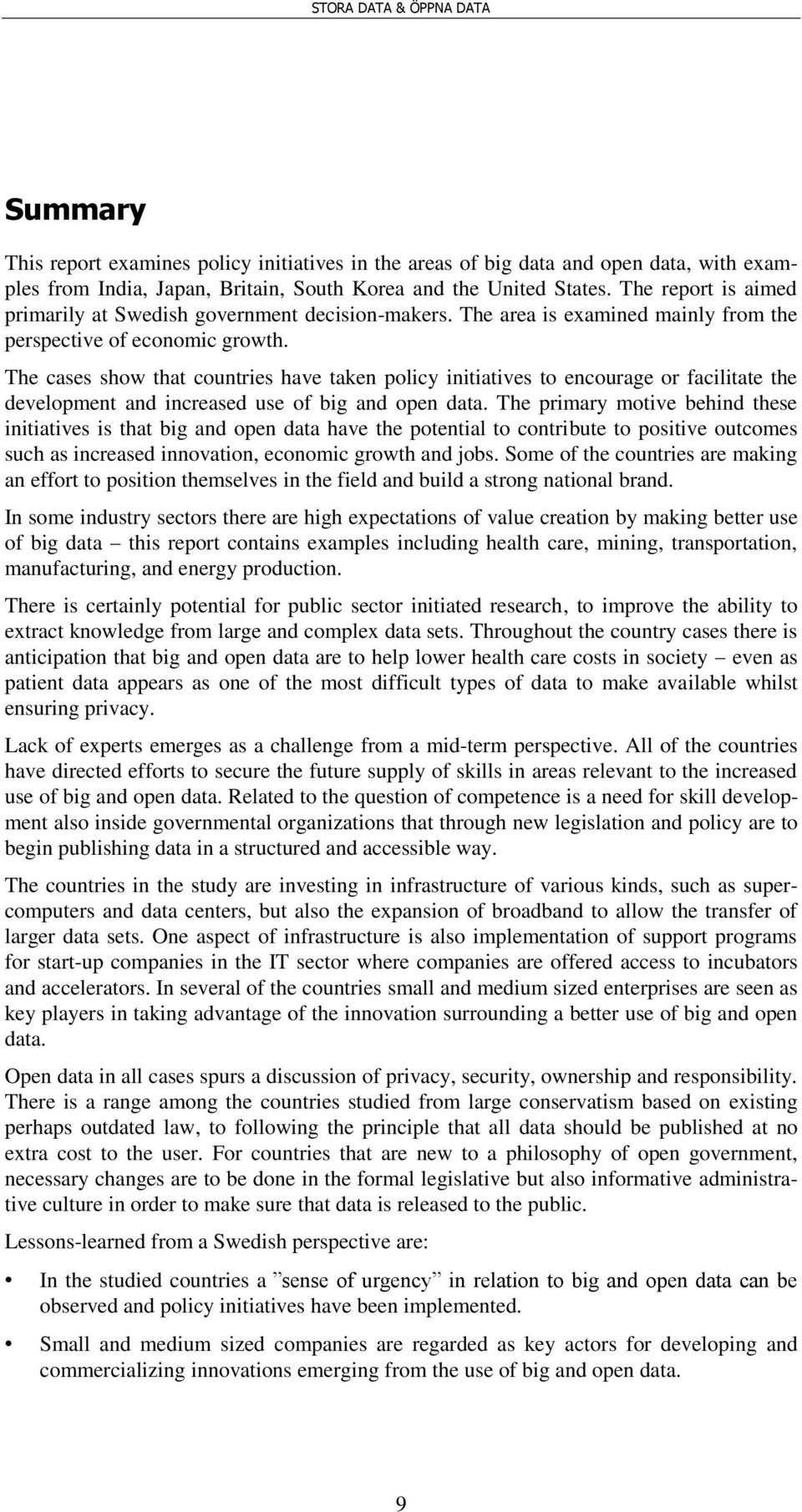 The cases show that countries have taken policy initiatives to encourage or facilitate the development and increased use of big and open data.