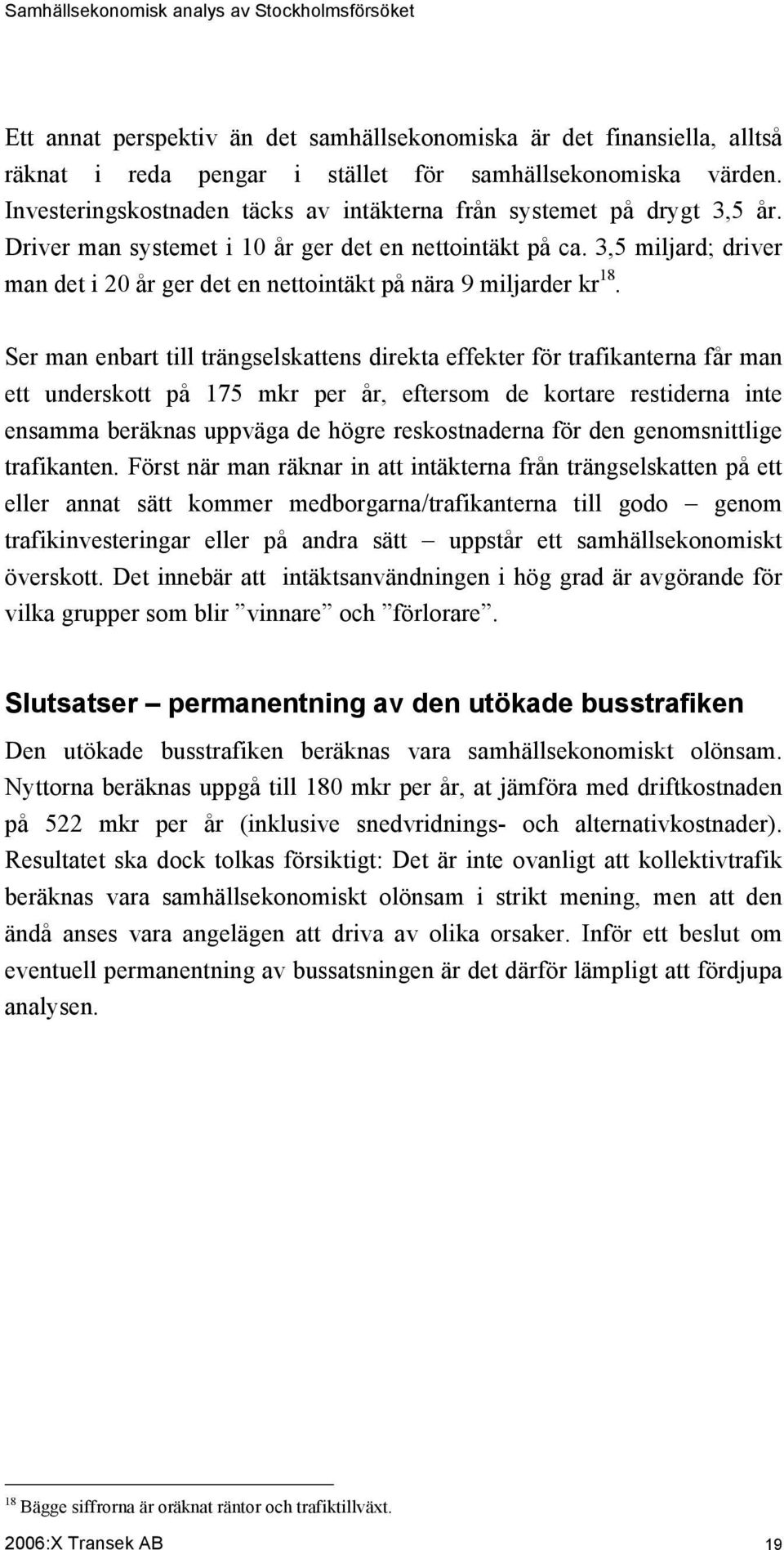 3,5 miljard; driver man det i 20 år ger det en nettointäkt på nära 9 miljarder kr 18.