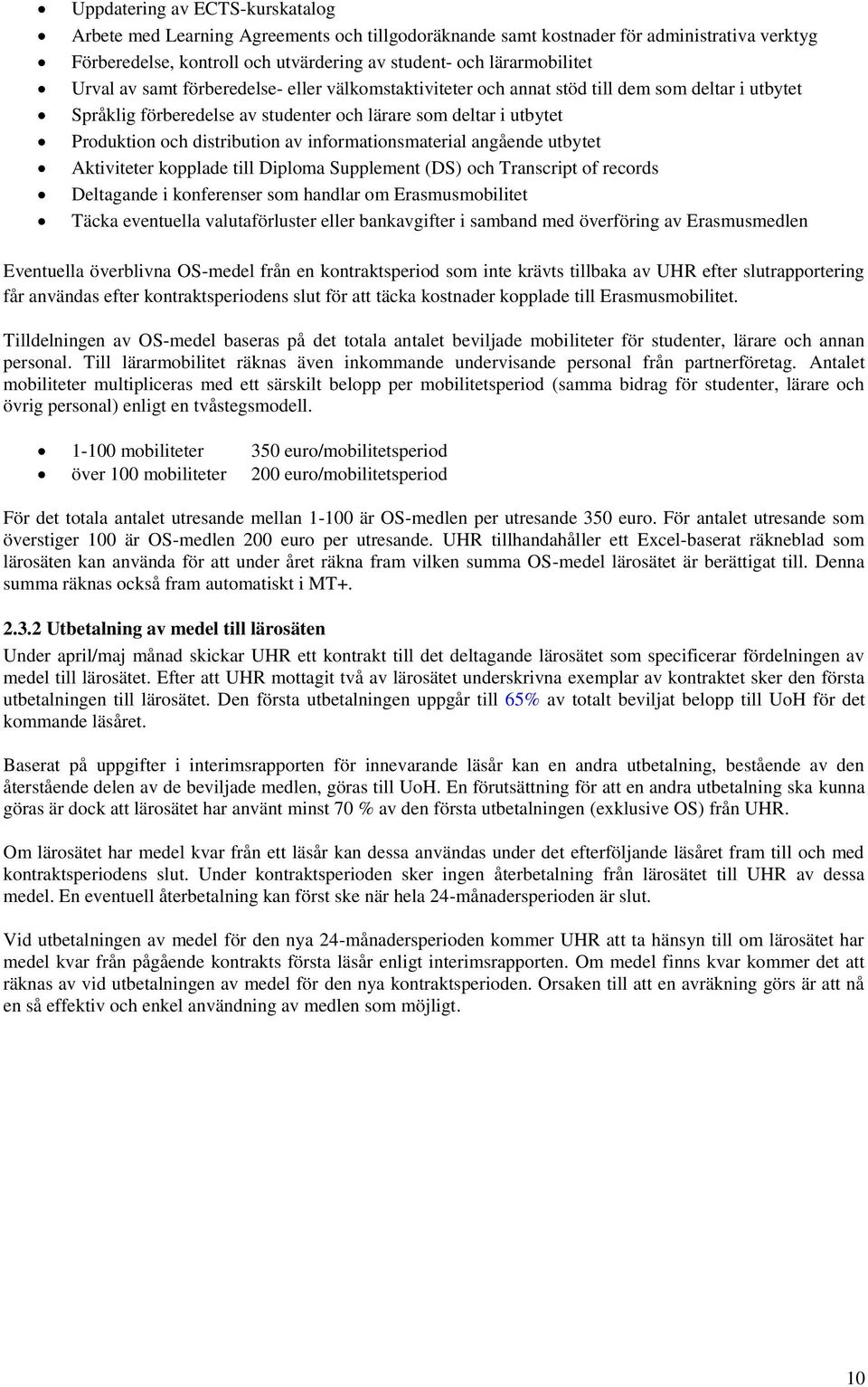 informationsmaterial angående utbytet Aktiviteter kopplade till Diploma Supplement (DS) och Transcript of records Deltagande i konferenser som handlar om Erasmusmobilitet Täcka eventuella