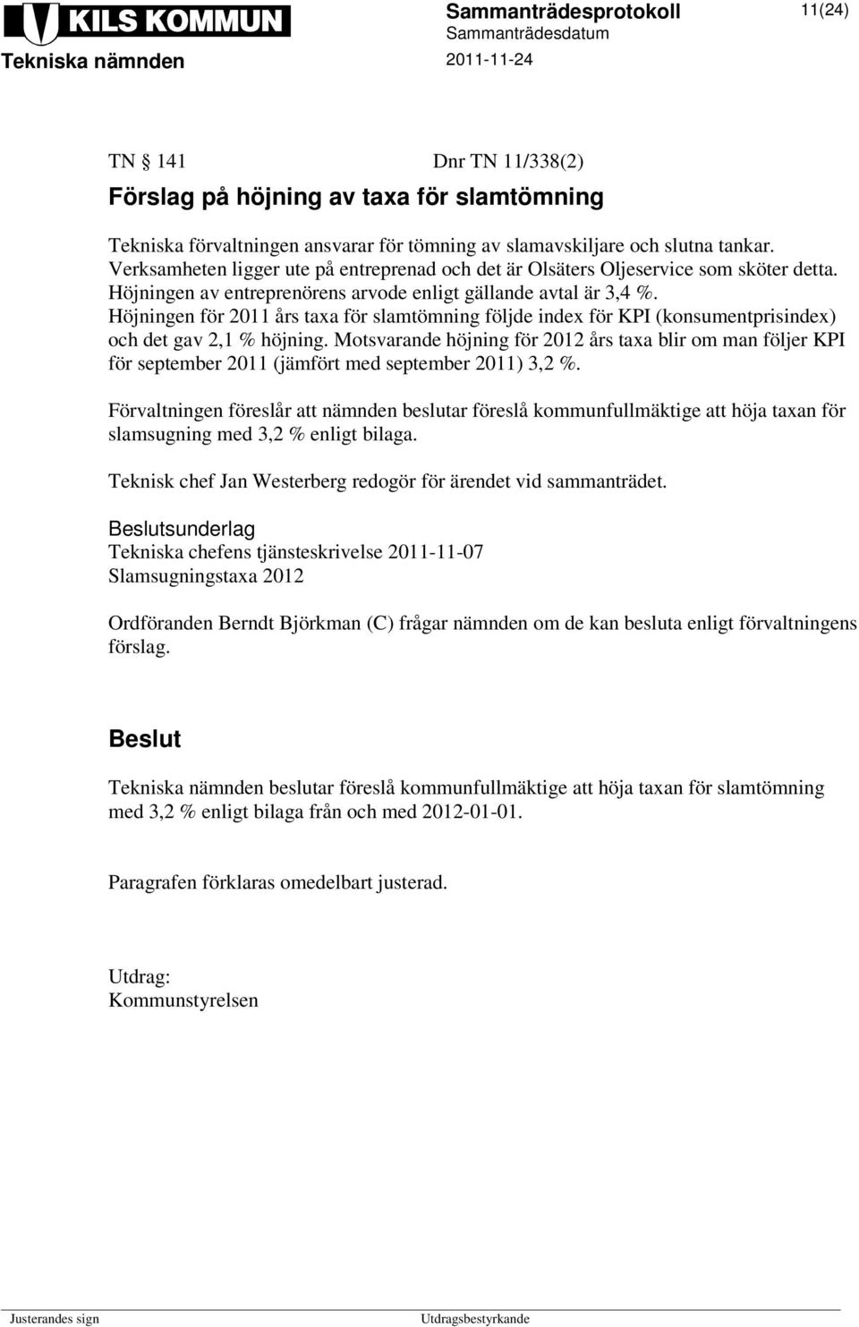 Höjningen för 2011 års taxa för slamtömning följde index för KPI (konsumentprisindex) och det gav 2,1 % höjning.