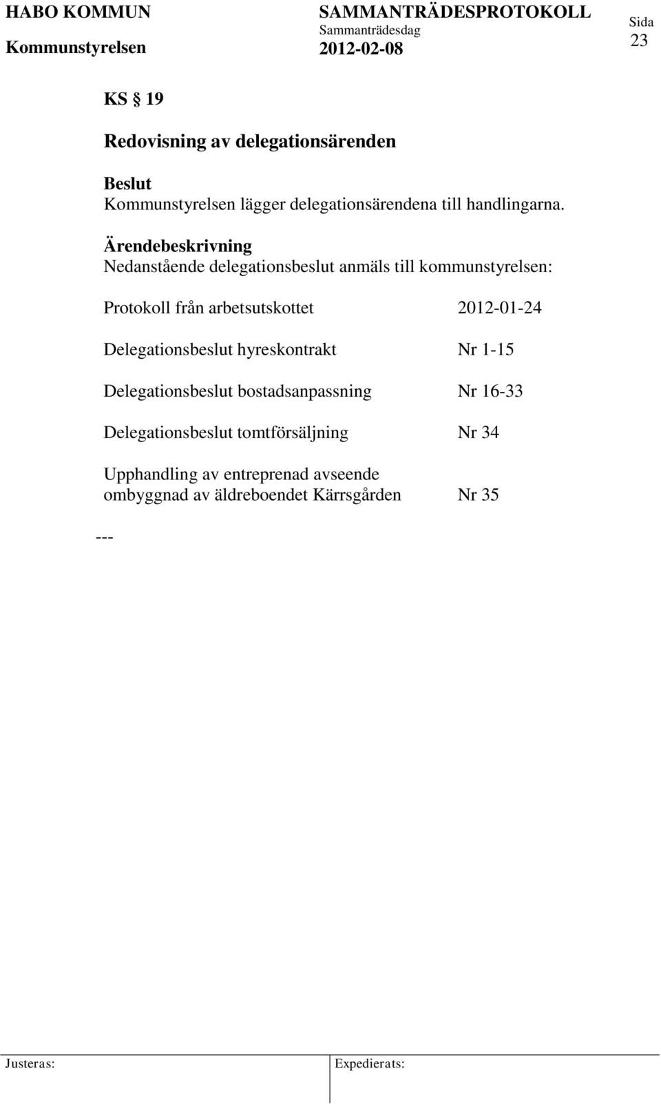 2012-01-24 Delegationsbeslut hyreskontrakt Nr 1-15 Delegationsbeslut bostadsanpassning Nr 16-33