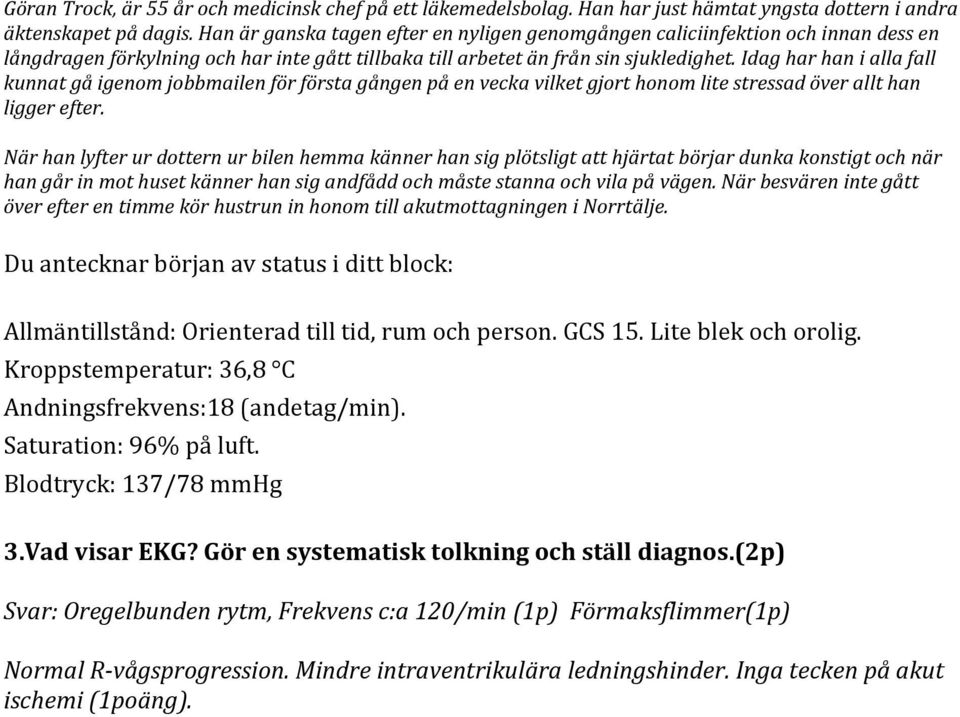 Idag har han i alla fall kunnat gå igenom jobbmailen för första gången på en vecka vilket gjort honom lite stressad över allt han ligger efter.