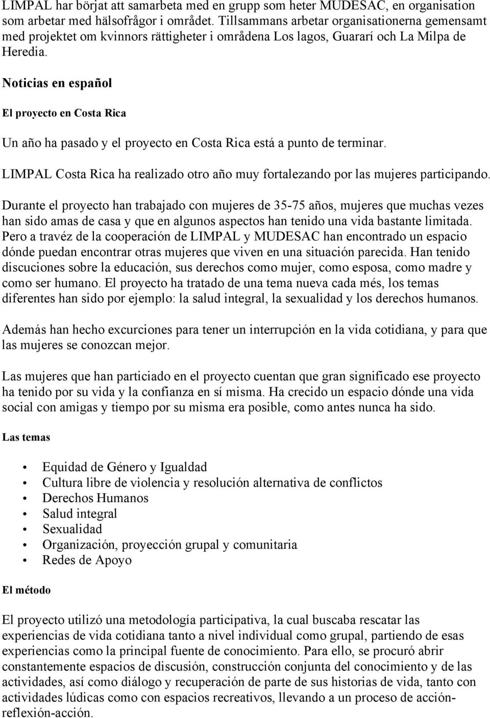 Noticias en español El proyecto en Costa Rica Un año ha pasado y el proyecto en Costa Rica está a punto de terminar.