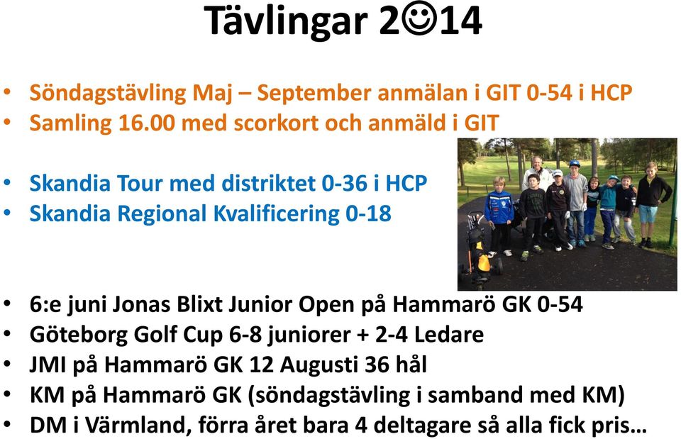 6:e juni Jonas Blixt Junior Open på Hammarö GK 0-54 Göteborg Golf Cup 6-8 juniorer + 2-4 Ledare JMI på