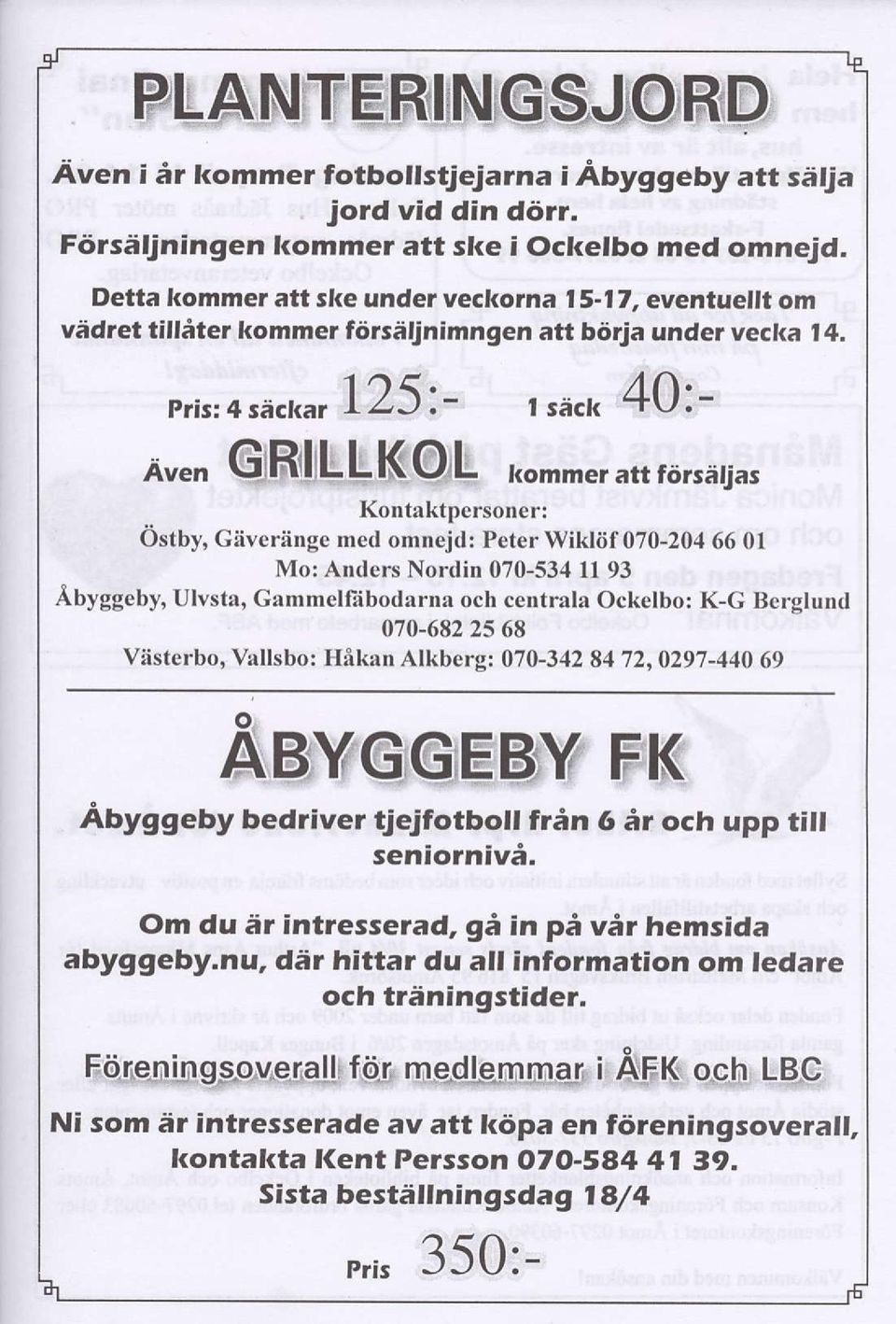 u 40:- E*, GtRrltL LKO,L kommeratrfdrseuas Kontrktpcrsoncr: Ostby, Giivcriinge mcd omnejd: Peter Wikliif 070-204660l Mo: Anders Nordin 070-53, 1193 Abyggcby, Ulvsta, Ganrmelfiil};H#l Ockelbo: K-G